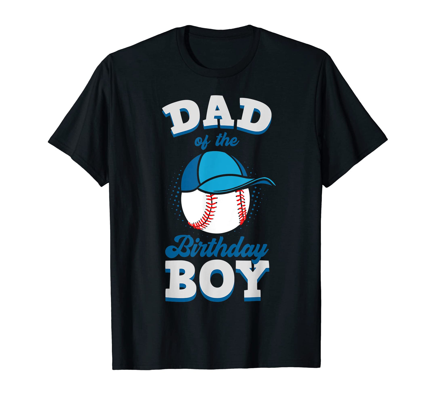 Dad Birthday Baseball Theme T-Shirt - Casual Everyday Wear Men Women - T-Shirt, Sweatshirt, Hoodie