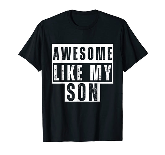 Awesome Like My Son Funny Dad Joke T-Shirt - Custom Art Print for Adults - T-Shirt, Sweatshirt, Hoodie