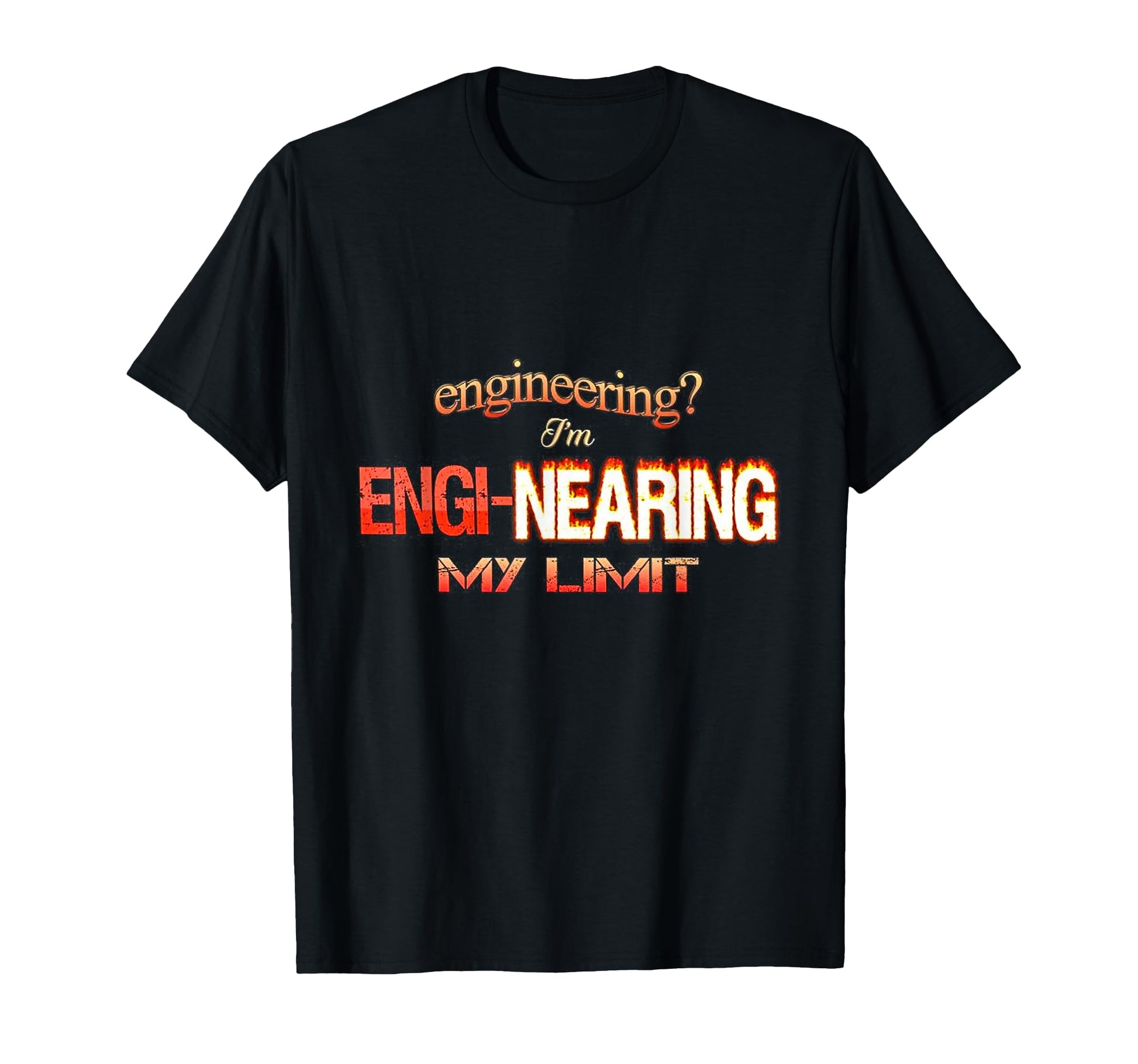 Engineering Im Engi Nearing My Limit T-Shirt - Streetwear Style for Adults - T-Shirt, Sweatshirt, Hoodie
