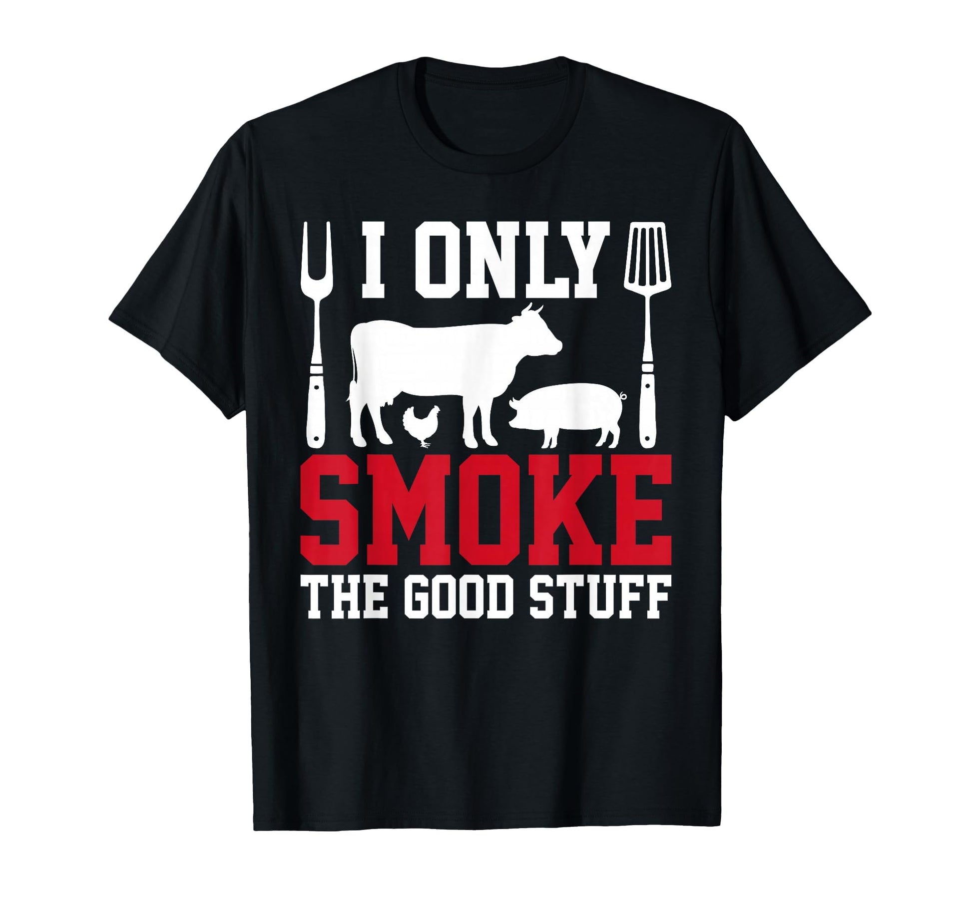 I Only Smoke Good Stuff Bbq Barbeque T-Shirt - Custom Art Print for Adults - T-Shirt, Sweatshirt, Hoodie