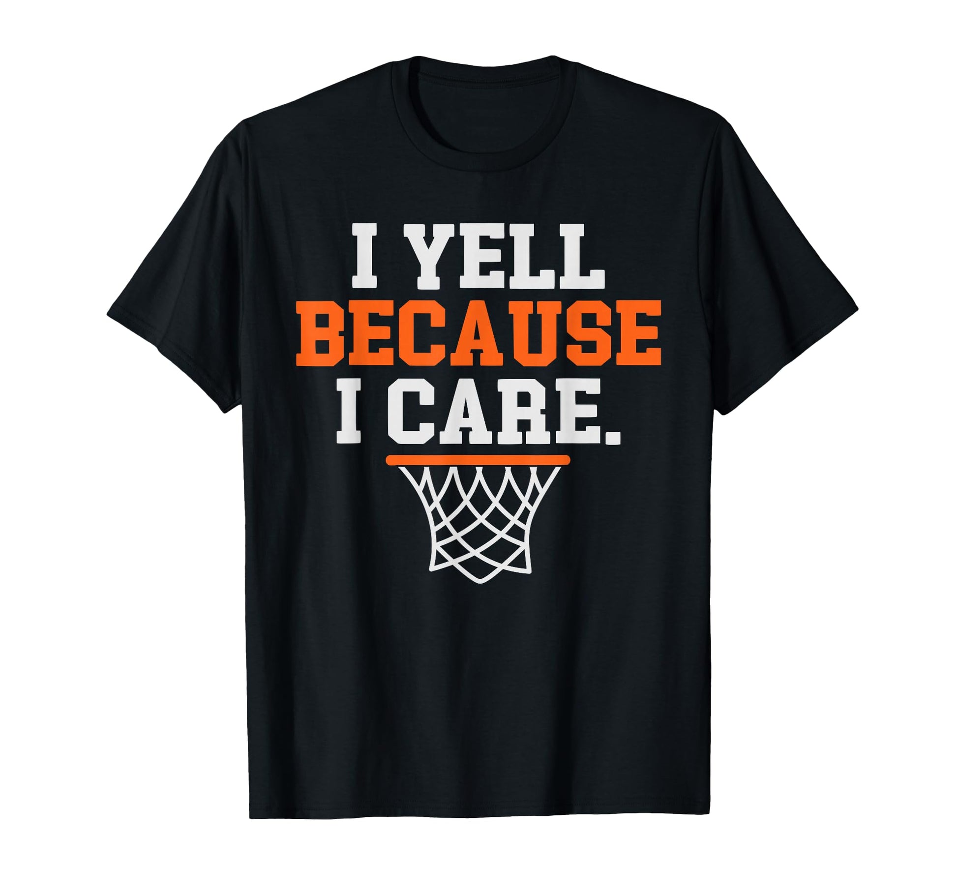I Yell Because I Care Funny Basketball T-Shirt - Graphic Print for Adults - T-Shirt, Sweatshirt, Hoodie