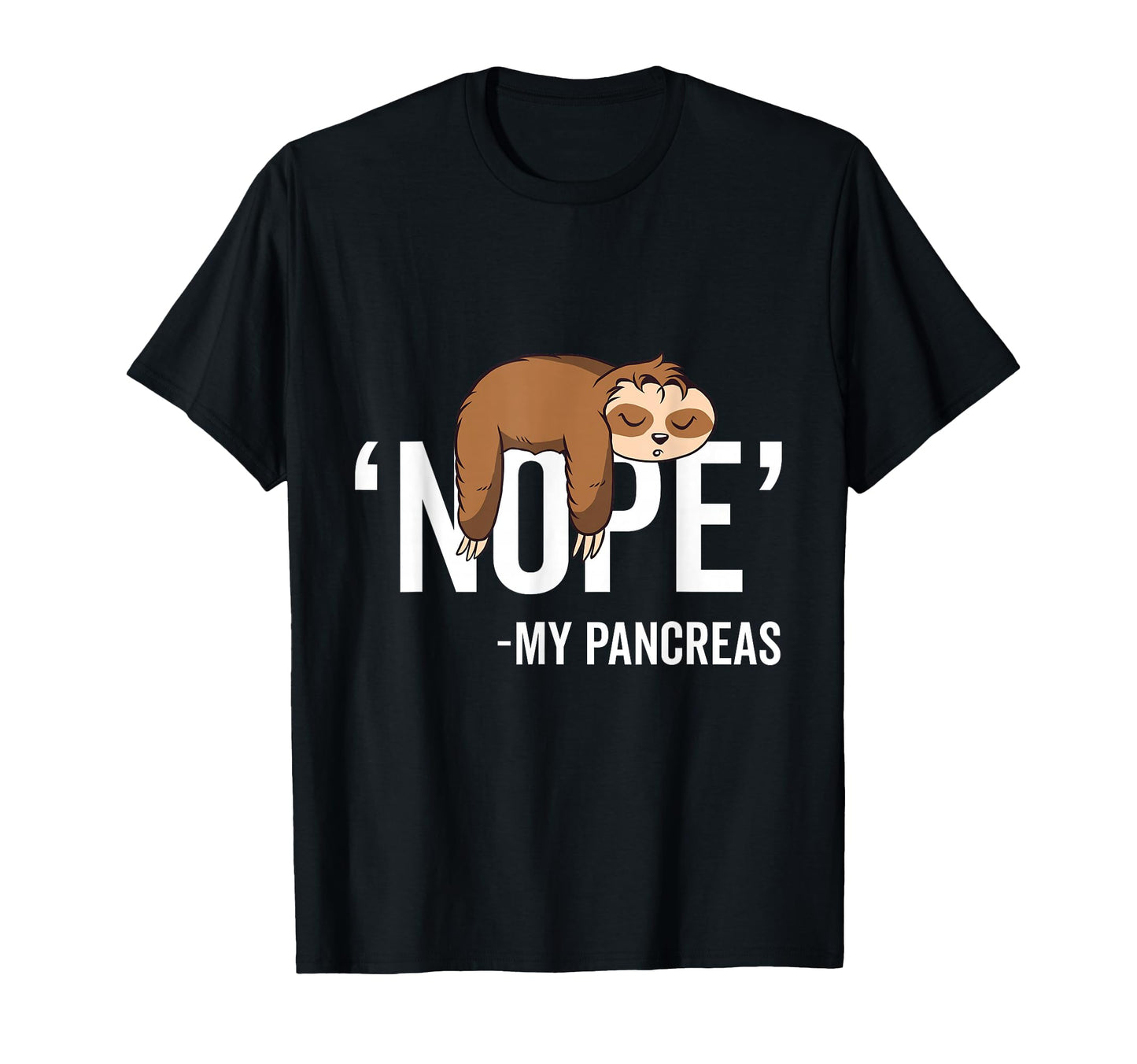 Nope My Pancreas Sloth Type 1 T-Shirt - Casual Everyday Wear for Adults - T-Shirt, Sweatshirt, Hoodie