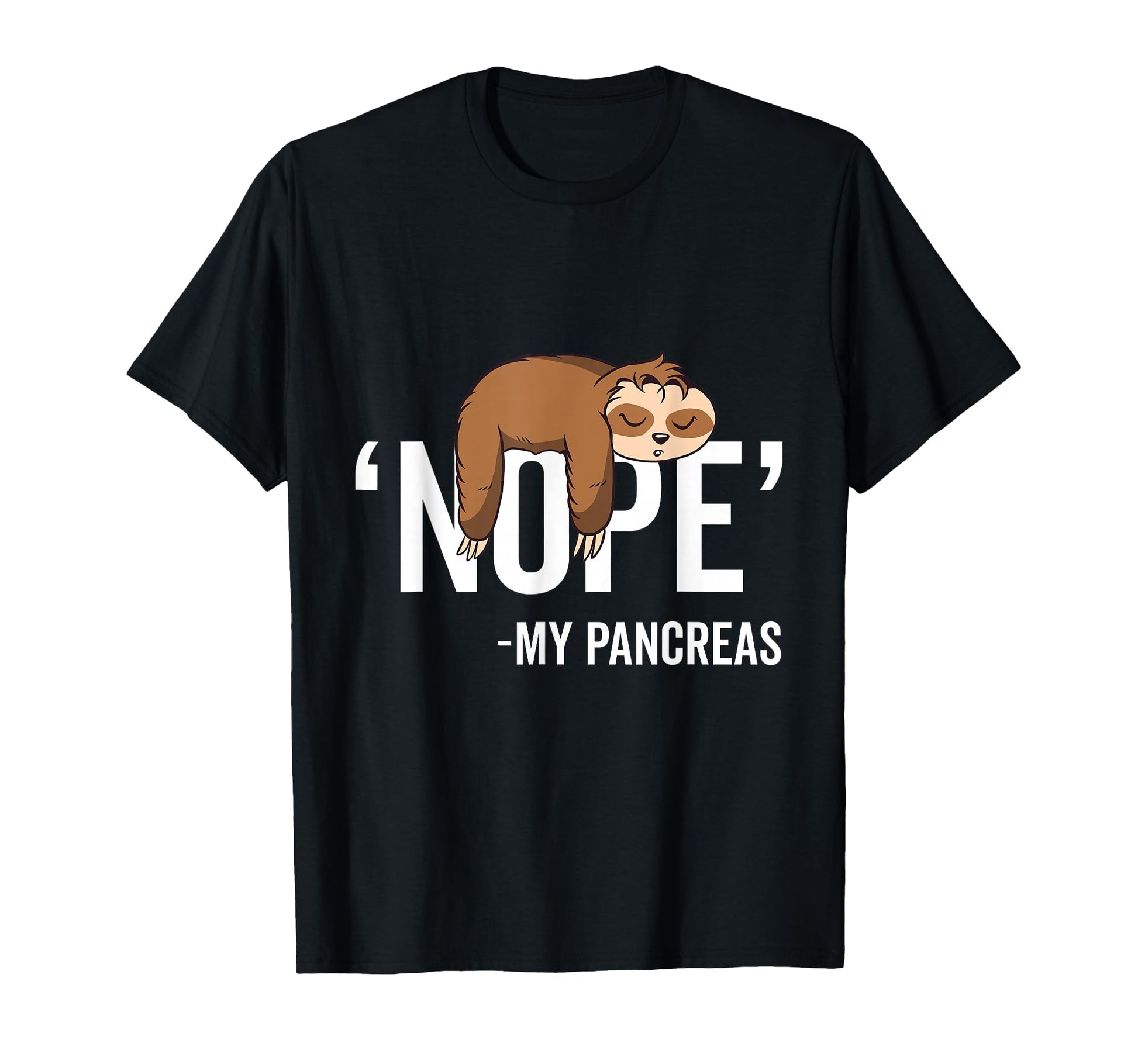 Nope My Pancreas Sloth Type 1 T-Shirt - Casual Everyday Wear for Adults - T-Shirt, Sweatshirt, Hoodie