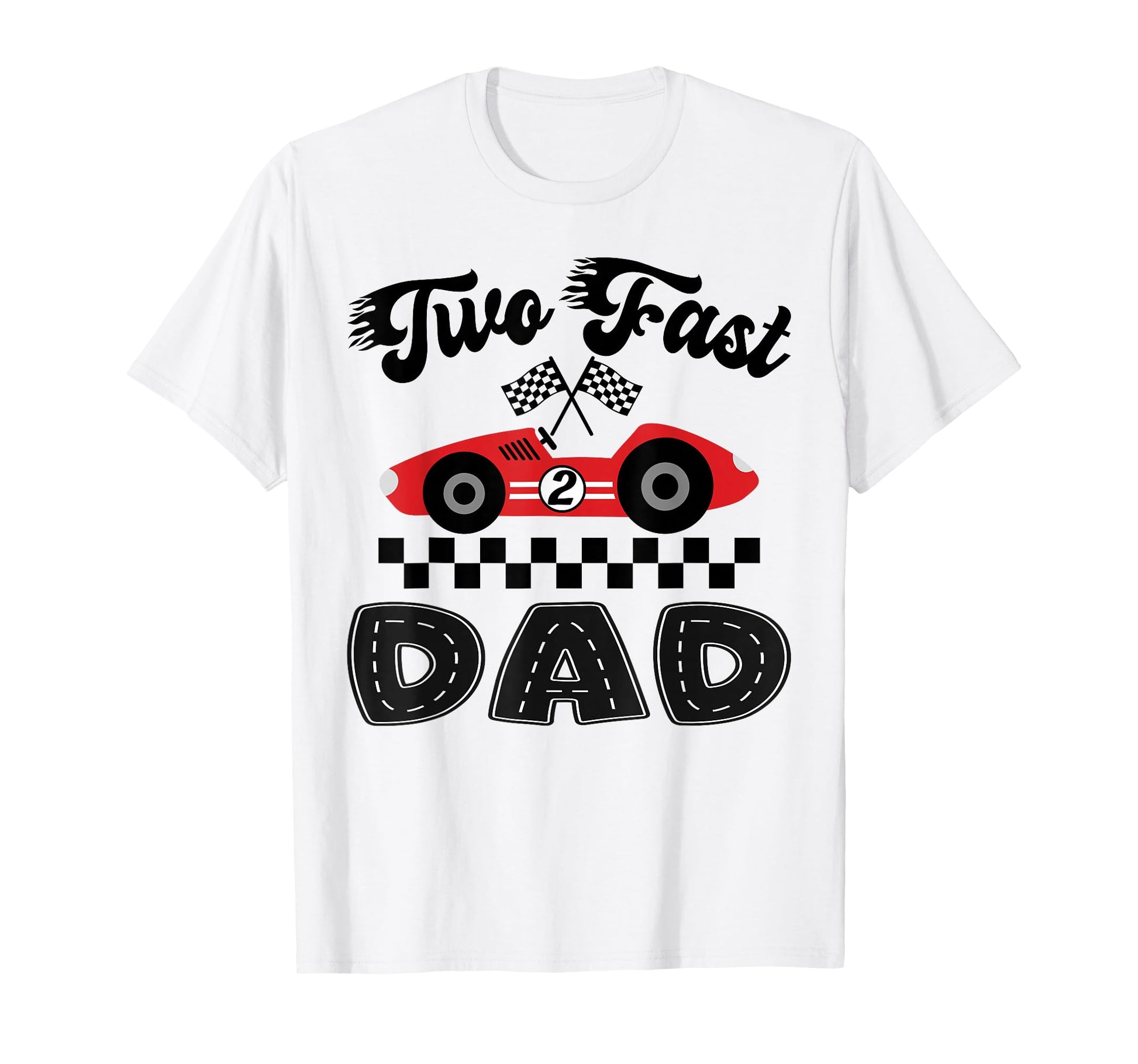 Two Fast Dad Birthday Racing Car Family T-Shirt - Minimalist Print Unisex - T-Shirt, Sweatshirt, Hoodie