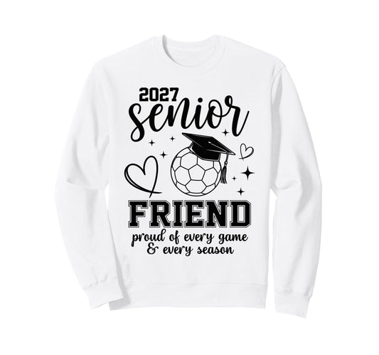 2027 Senior Soccer Friend Proud Sweatshirt - Aesthetic Graphic Unisex - T-Shirt, Sweatshirt, Hoodie