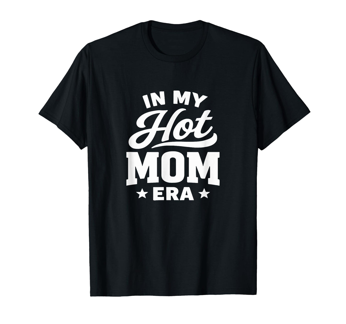 My Hot Mom Era T-Shirt - Graphic Print for Adults - T-Shirt, Sweatshirt, Hoodie