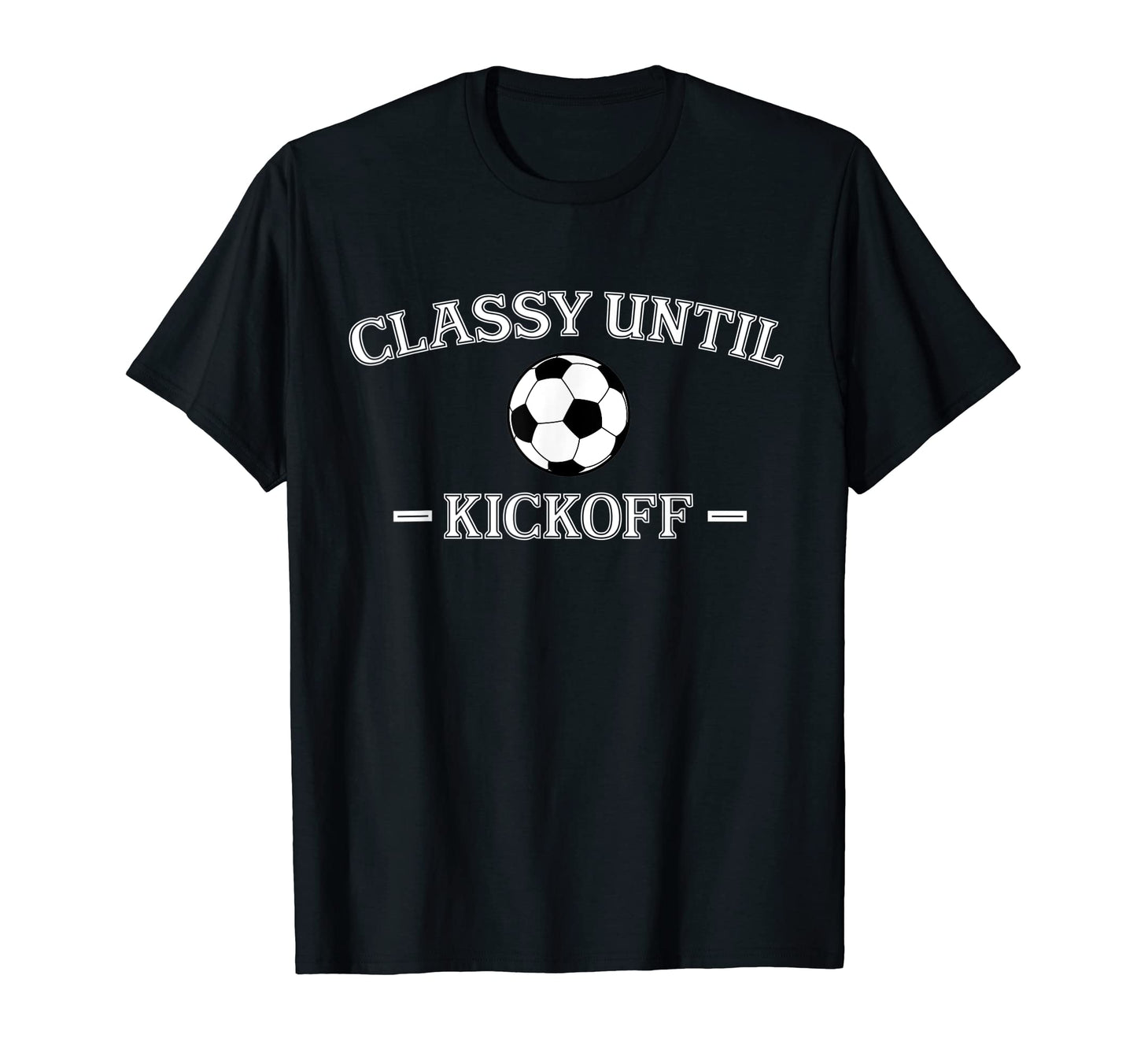 Classy Until Kickoff Soccer Mom Game T-Shirt - Aesthetic Graphic Unisex - T-Shirt, Sweatshirt, Hoodie