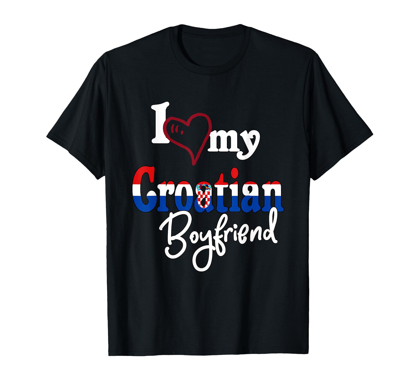 I Love My Croatian Boyfriend Matching T-Shirt - Novelty Apparel Unisex - T-Shirt, Sweatshirt, Hoodie