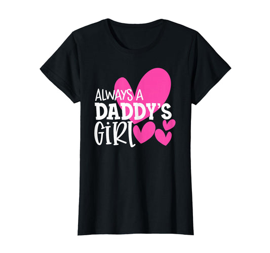 Always Daddys Daughter T-Shirt - Custom Art Print Unisex - T-Shirt, Sweatshirt, Hoodie