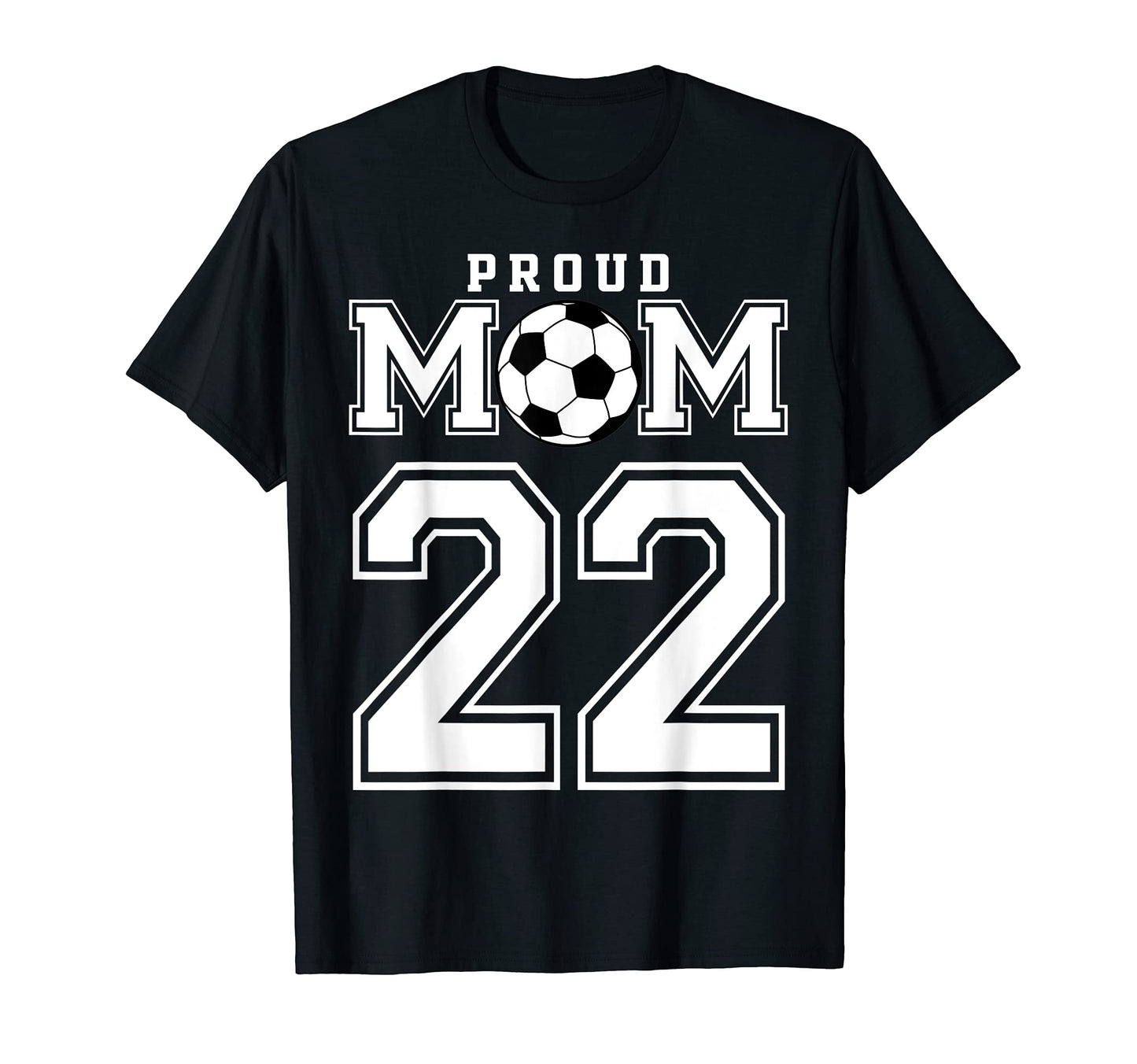 Number 22 Custom Proud Soccer Futbol Mom T-Shirt - Custom Art Print Unisex - T-Shirt, Sweatshirt, Hoodie