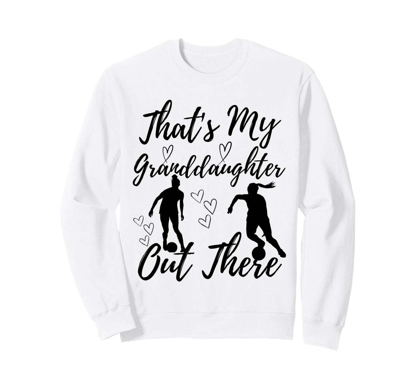 Thats My Granddaughter Out There Sweatshirt - Novelty Apparel for Adults - T-Shirt, Sweatshirt, Hoodie