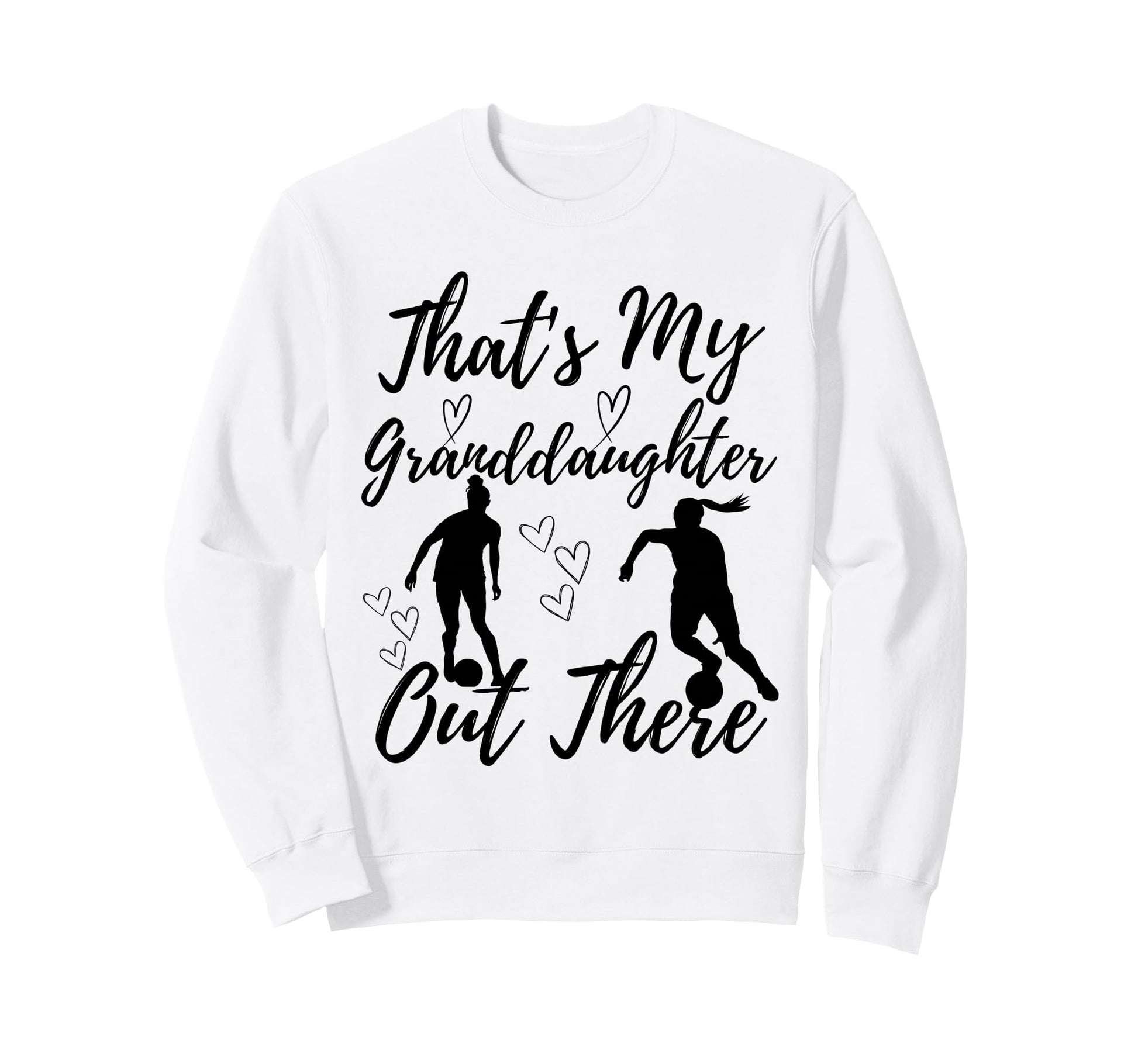 Thats My Granddaughter Out There Sweatshirt - Novelty Apparel for Adults - T-Shirt, Sweatshirt, Hoodie