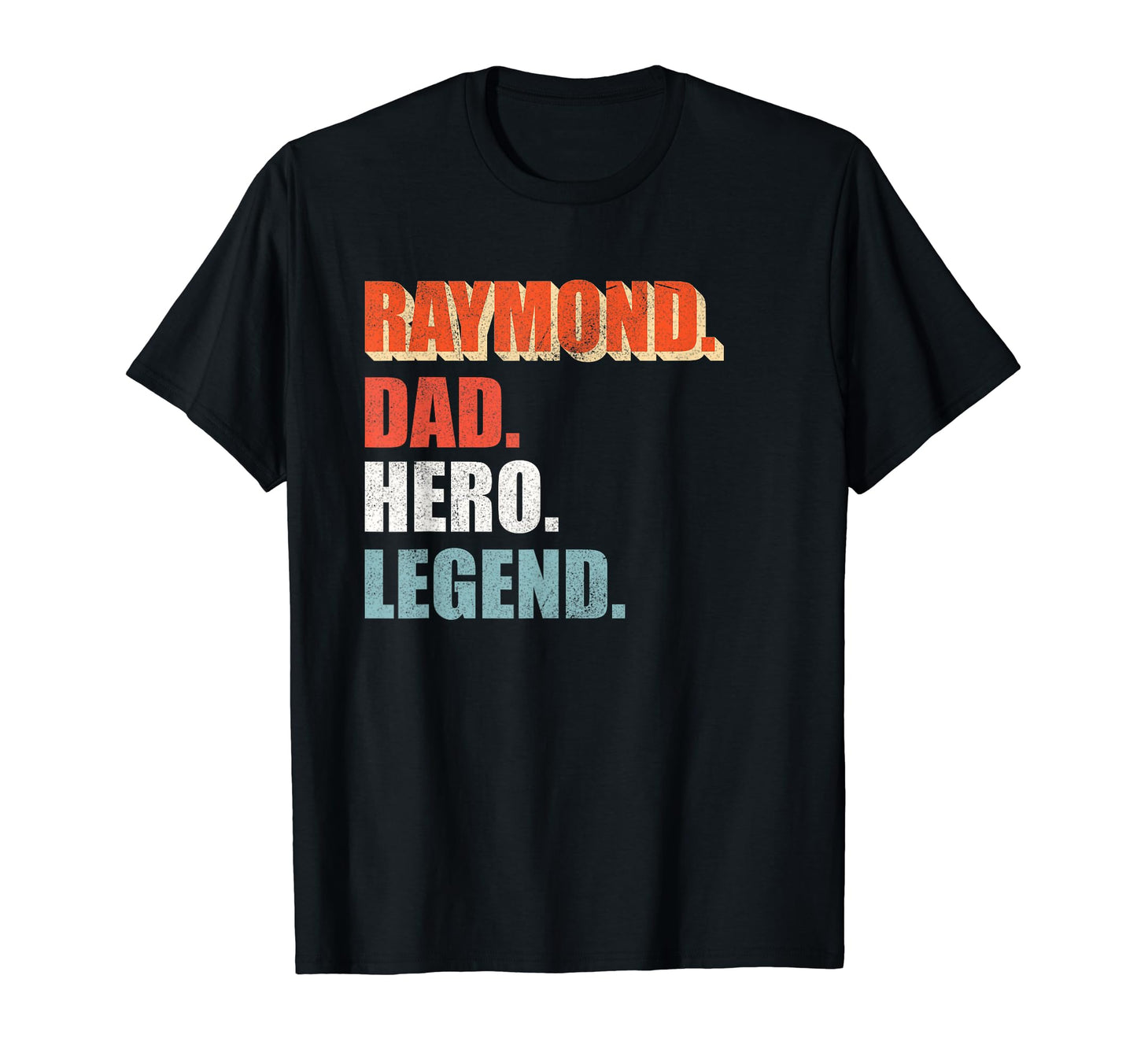 Raymond Dad Hero Legend Great T-Shirt - Casual Everyday Wear Men Women - T-Shirt, Sweatshirt, Hoodie