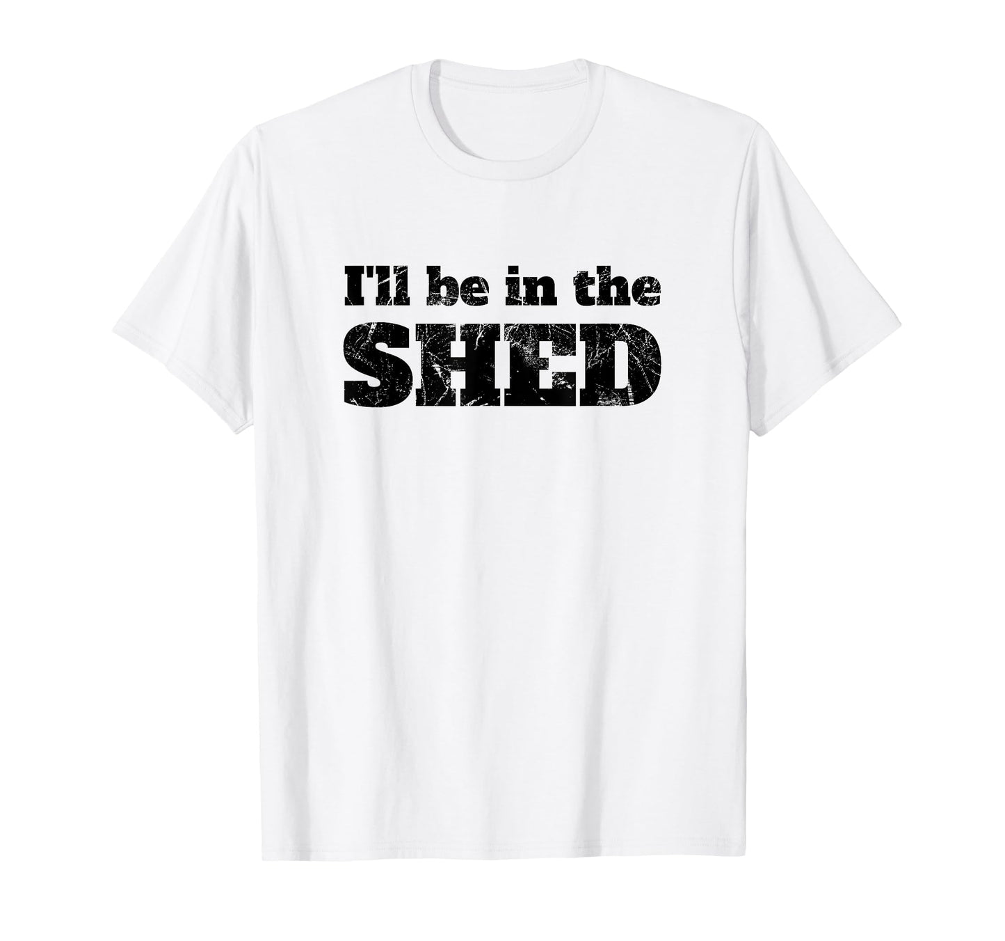 Ill Be Shed Funny Dad Joke T-Shirt - Casual Everyday Wear for Adults - T-Shirt, Sweatshirt, Hoodie