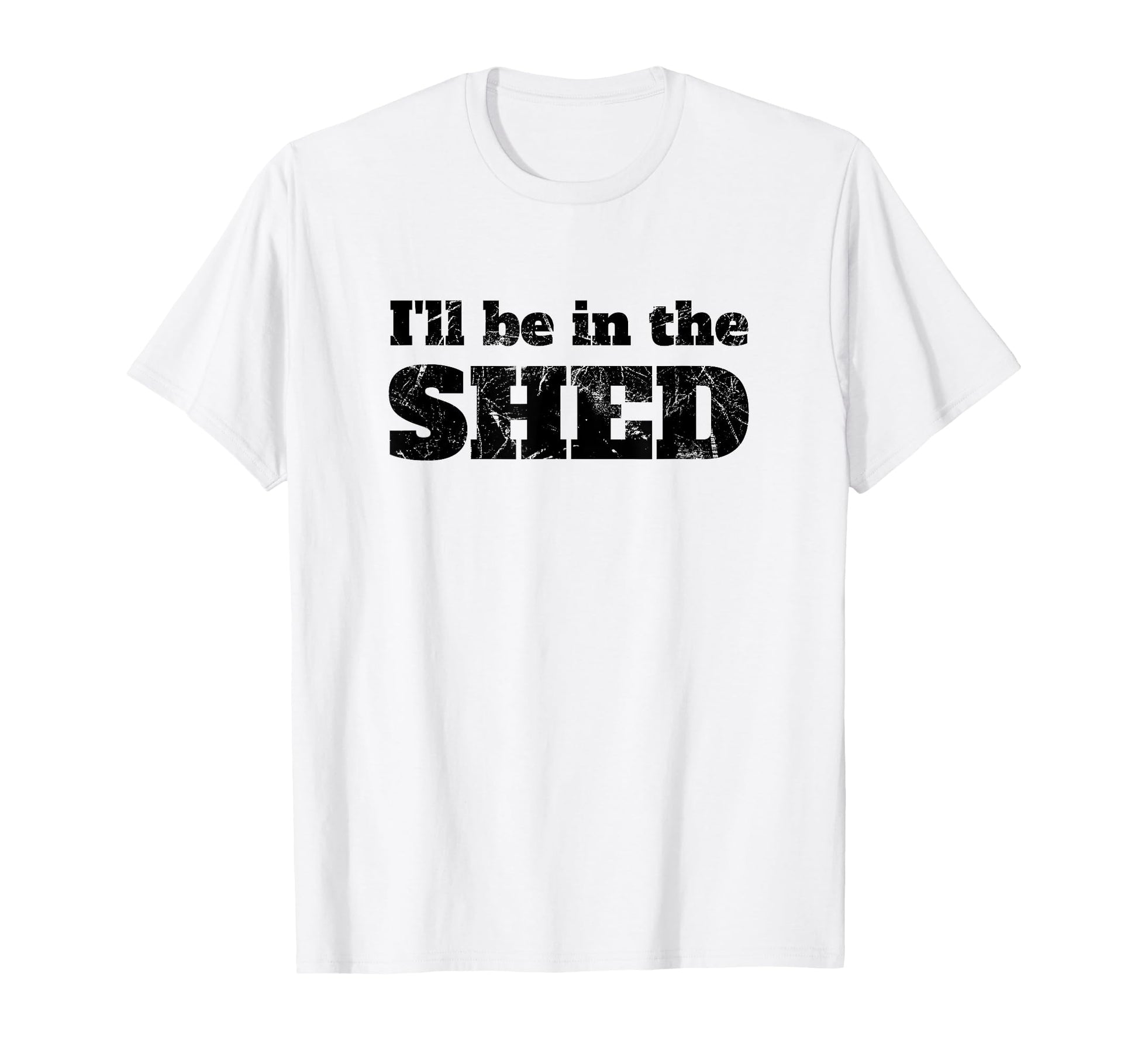 Ill Be Shed Funny Dad Joke T-Shirt - Casual Everyday Wear for Adults - T-Shirt, Sweatshirt, Hoodie