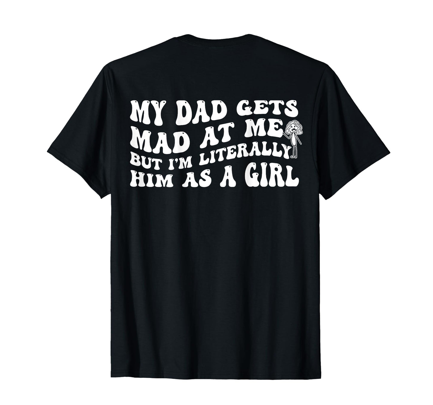My Dad Gets Mad Me But Im Literally T-Shirt - Custom Art Print Men Women - T-Shirt, Sweatshirt, Hoodie