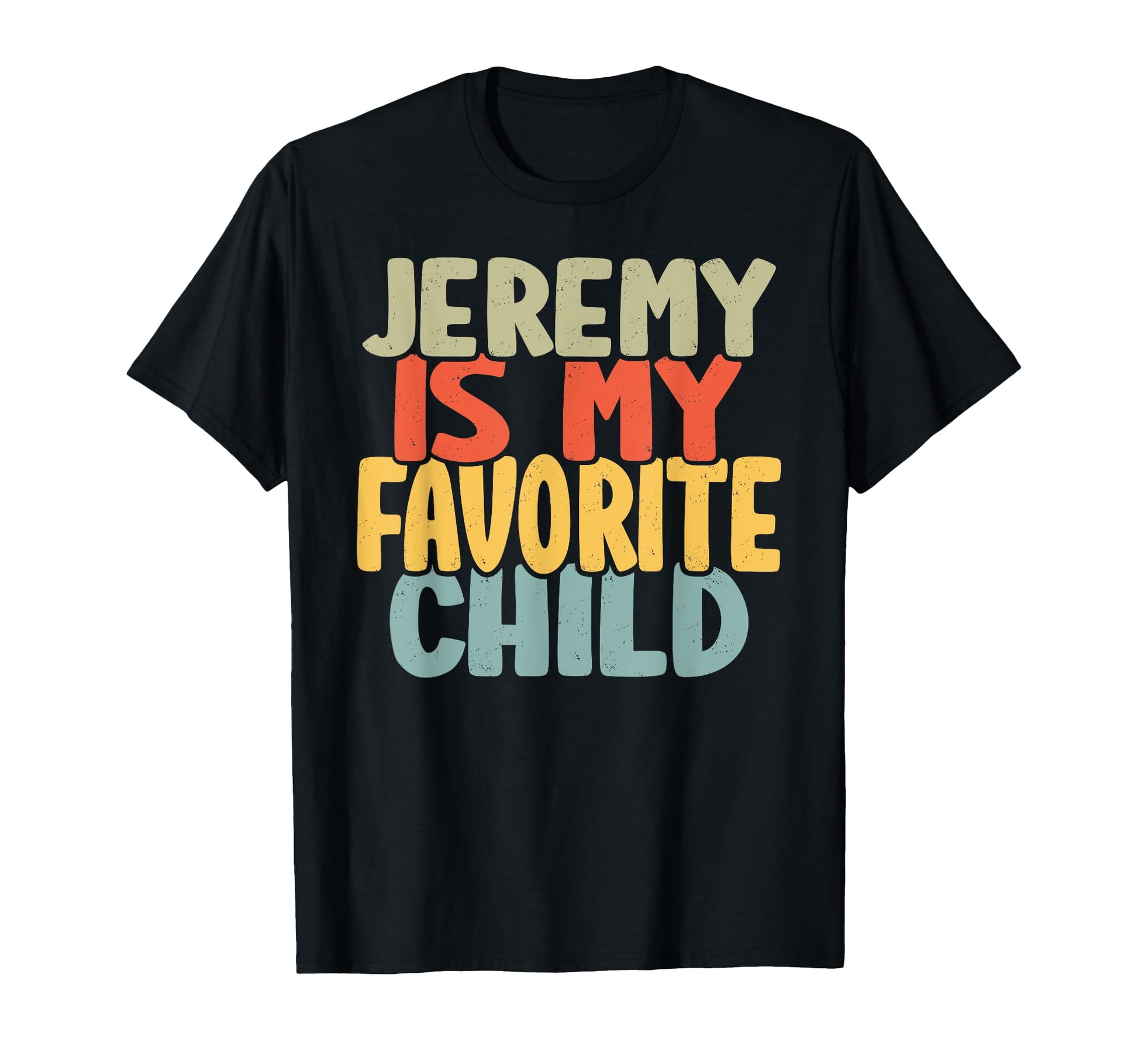Jeremy Is My Favorite Child Funny From T-Shirt - Novelty Apparel Unisex - T-Shirt, Sweatshirt, Hoodie
