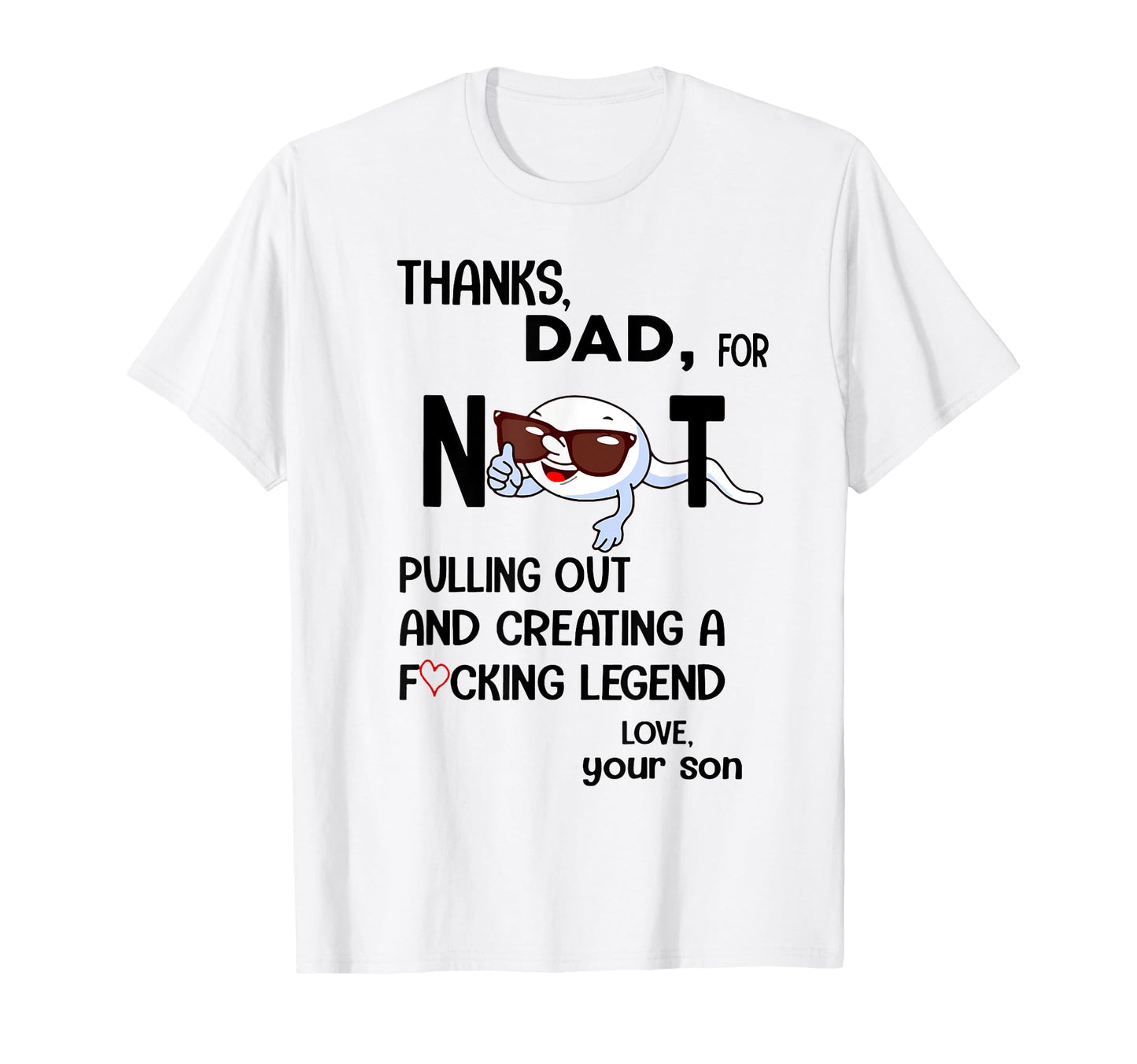 Thanks Dad Not Pulling Out Love Your Son T-Shirt - Streetwear Style Unisex - T-Shirt, Sweatshirt, Hoodie