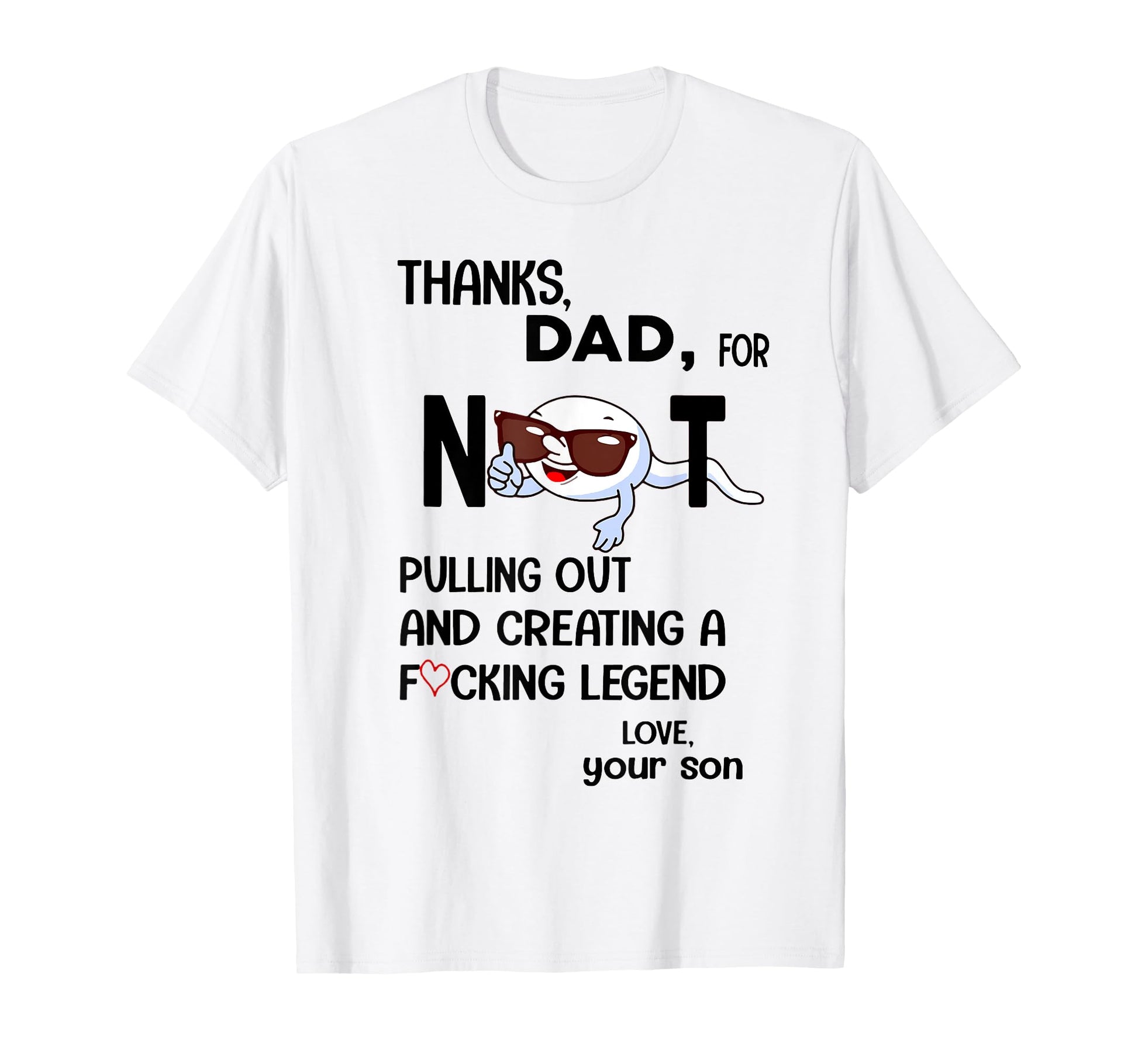 Thanks Dad Not Pulling Out Love Your Son T-Shirt - Streetwear Style Unisex - T-Shirt, Sweatshirt, Hoodie