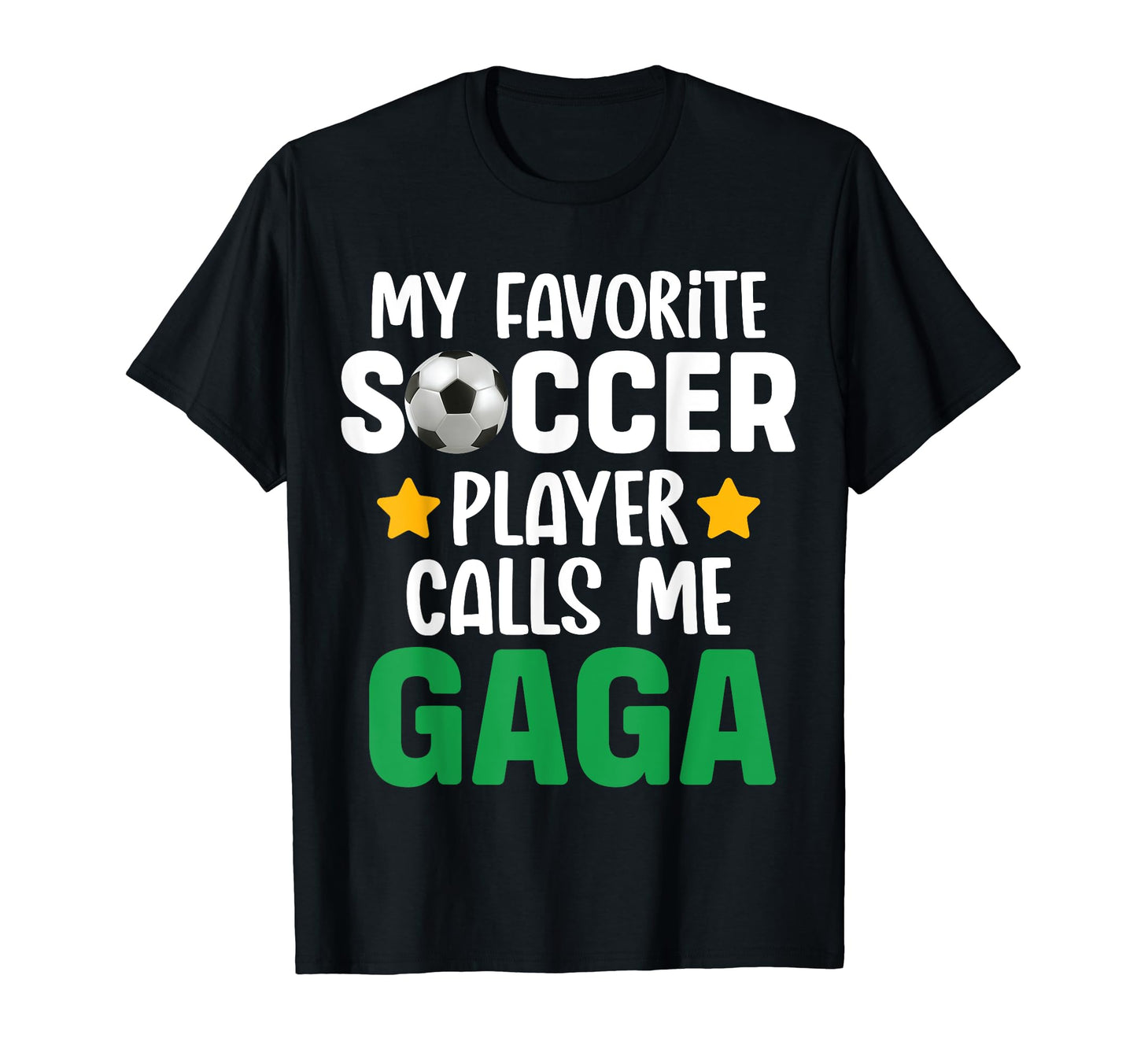 My Favorite Soccer Player Calls Me Gaga T-Shirt - Novelty Apparel Unisex - T-Shirt, Sweatshirt, Hoodie