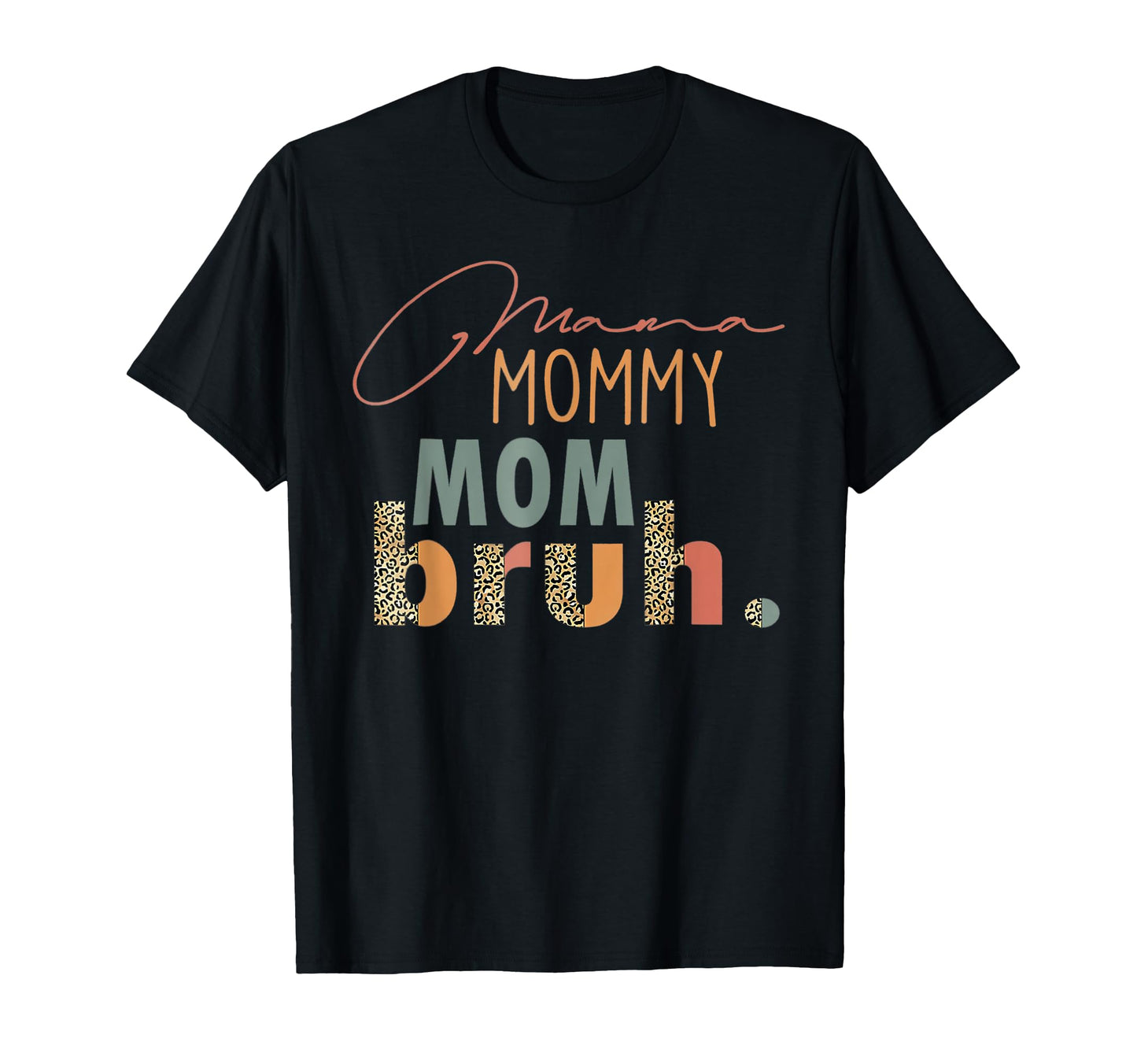 Mama Mommy Mom Bruh Leopard Mothers Day T-Shirt - Novelty Apparel Unisex - T-Shirt, Sweatshirt, Hoodie