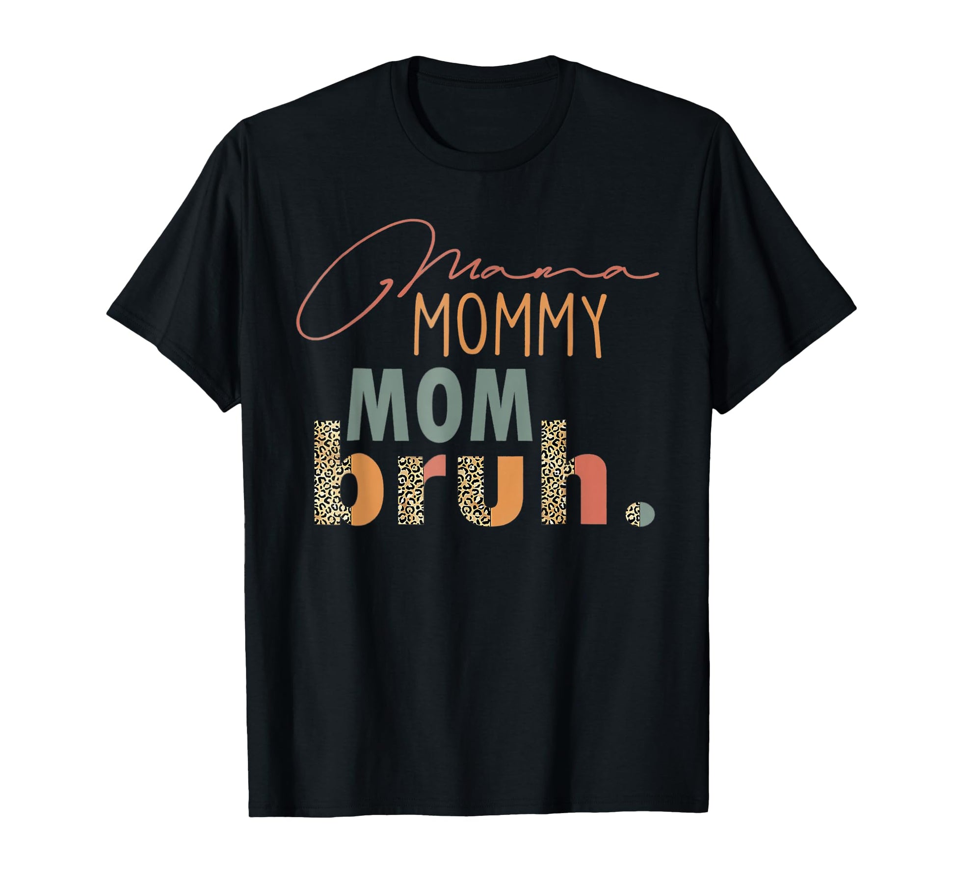 Mama Mommy Mom Bruh Leopard Mothers Day T-Shirt - Novelty Apparel Unisex - T-Shirt, Sweatshirt, Hoodie