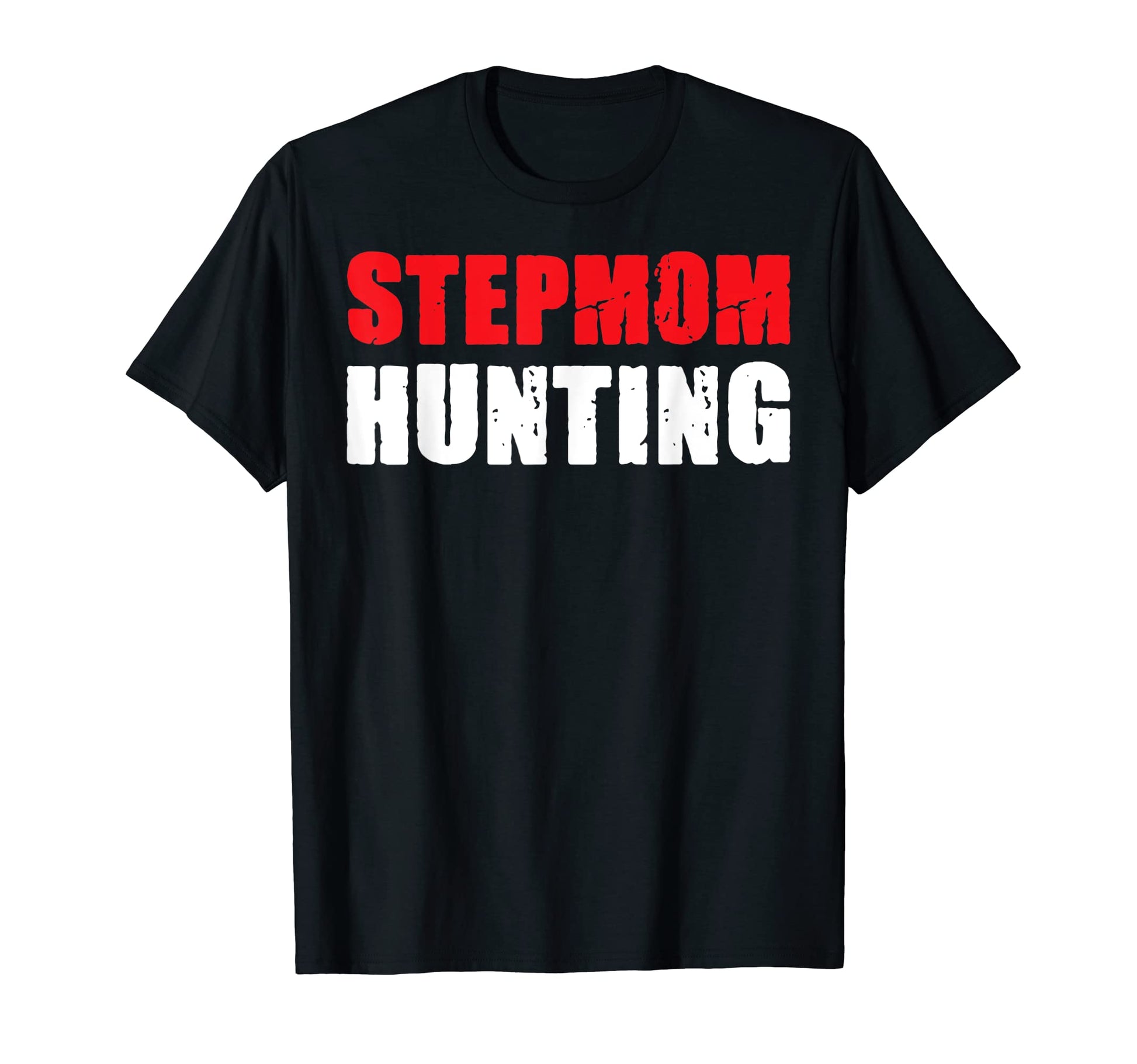 Stepmom Hunting Funny Dad Joke Sarcasm T-Shirt - Unique Graphic Men Women - T-Shirt, Sweatshirt, Hoodie