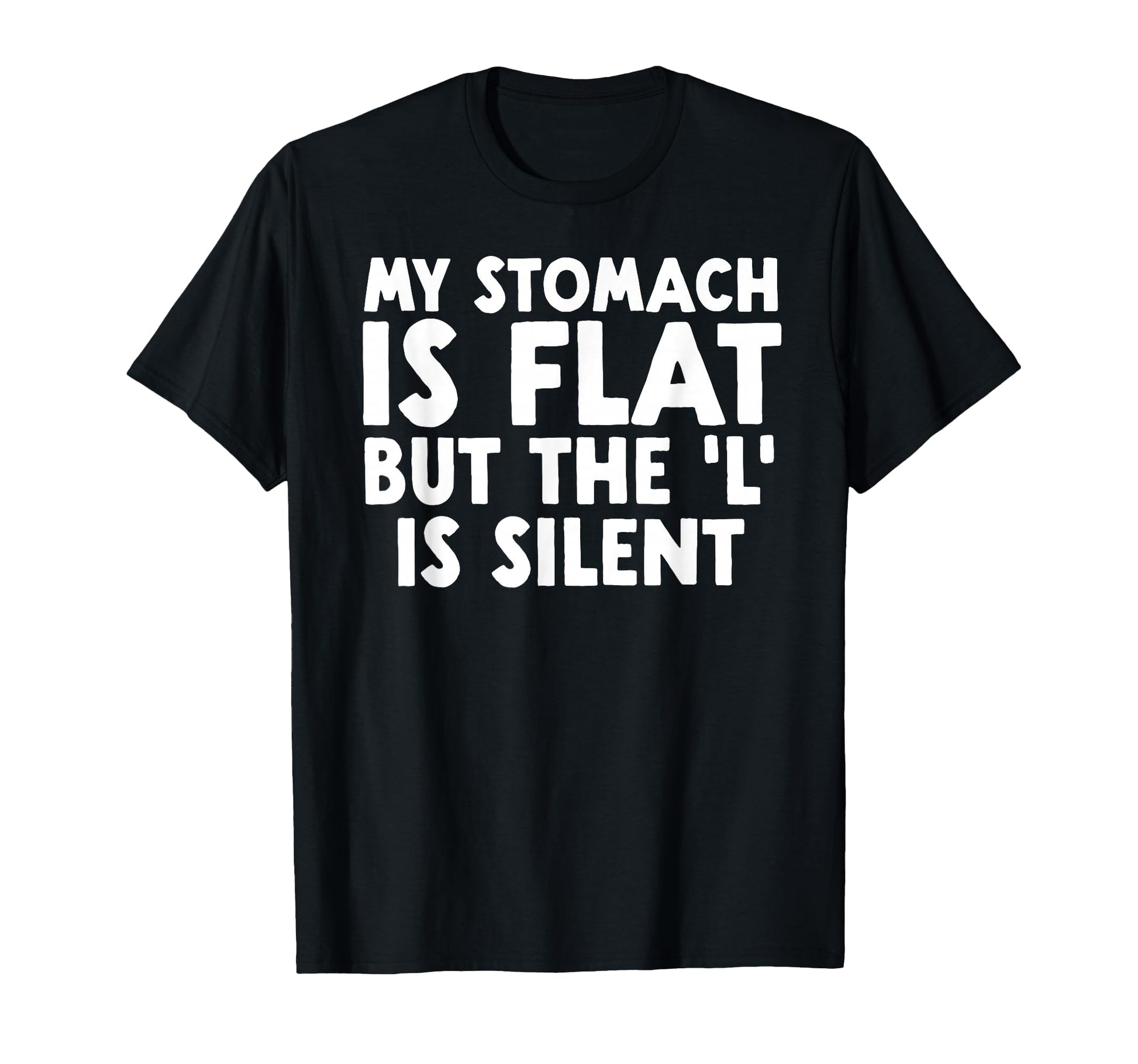Funny Fat Dad Joke My Stomach Is Flat T-Shirt - Custom Art Print Men Women - T-Shirt, Sweatshirt, Hoodie
