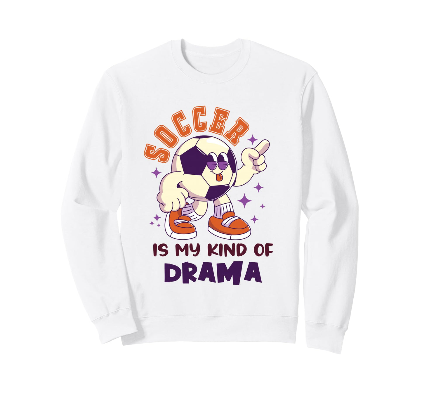 Soccer Is My Kind Drama Funny Emotional Sweatshirt - Unique Graphic Unisex - T-Shirt, Sweatshirt, Hoodie