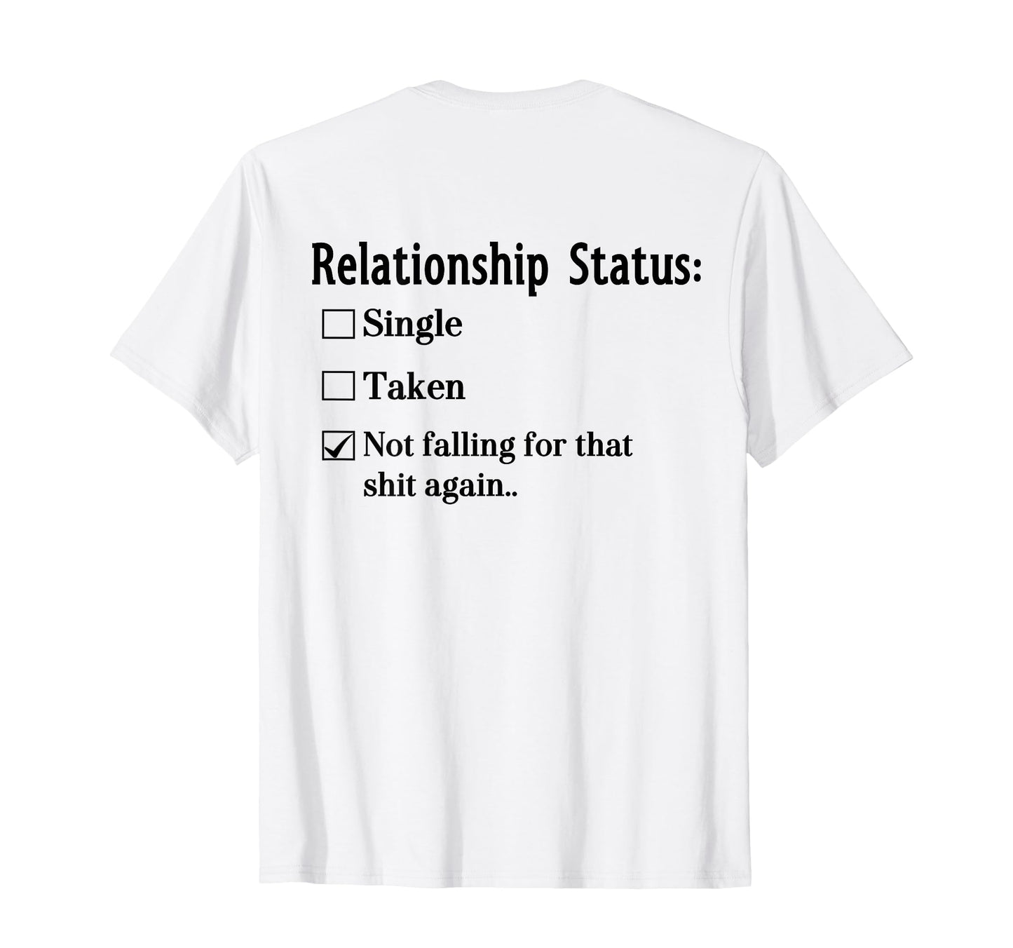 Relationship Status Single Taken Not T-Shirt - Unique Graphic Unisex - T-Shirt, Sweatshirt, Hoodie