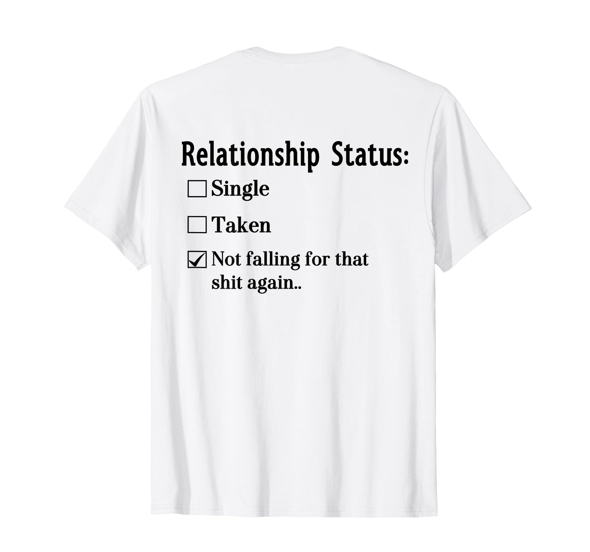 Relationship Status Single Taken Not T-Shirt - Unique Graphic Unisex - T-Shirt, Sweatshirt, Hoodie