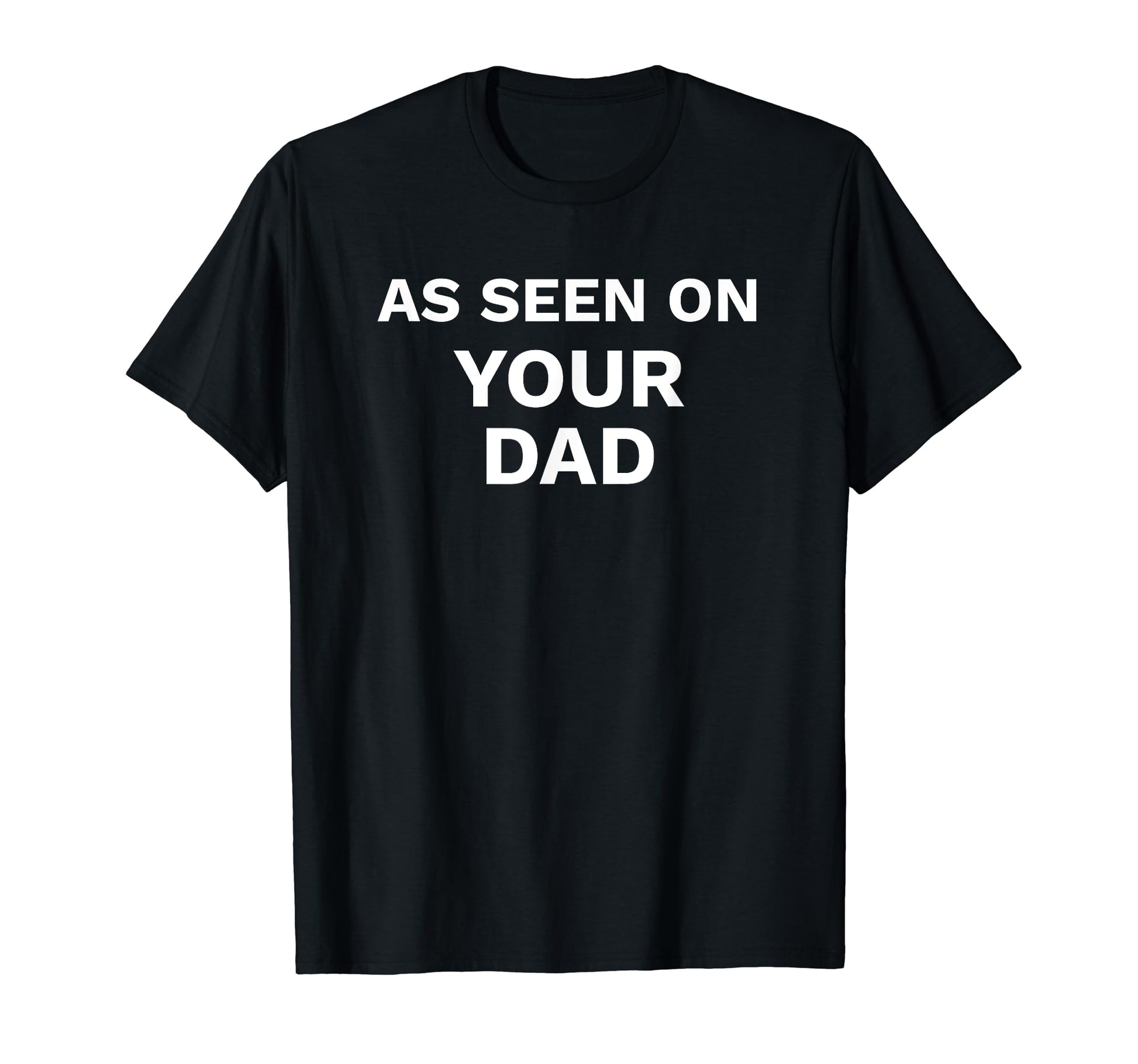 Funny As Seen Your Dad Joke Fun T-Shirt - Graphic Print Men Women - T-Shirt, Sweatshirt, Hoodie
