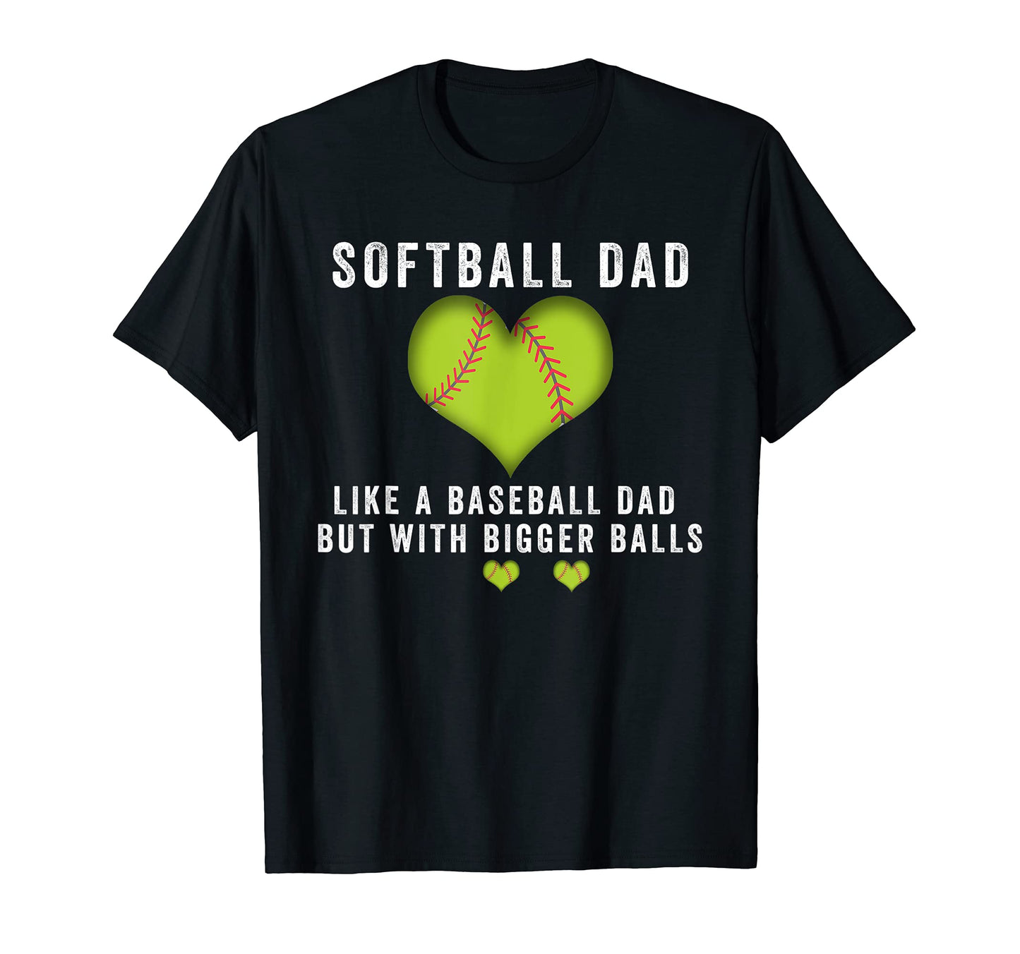 Softball Dad Like Baseball But Bigger T-Shirt - Graphic Print for Adults - T-Shirt, Sweatshirt, Hoodie