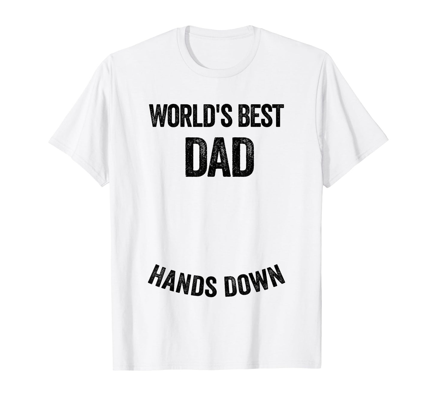 Worlds Best Dad Hands Down Make T-Shirt - Unique Graphic for Adults - T-Shirt, Sweatshirt, Hoodie