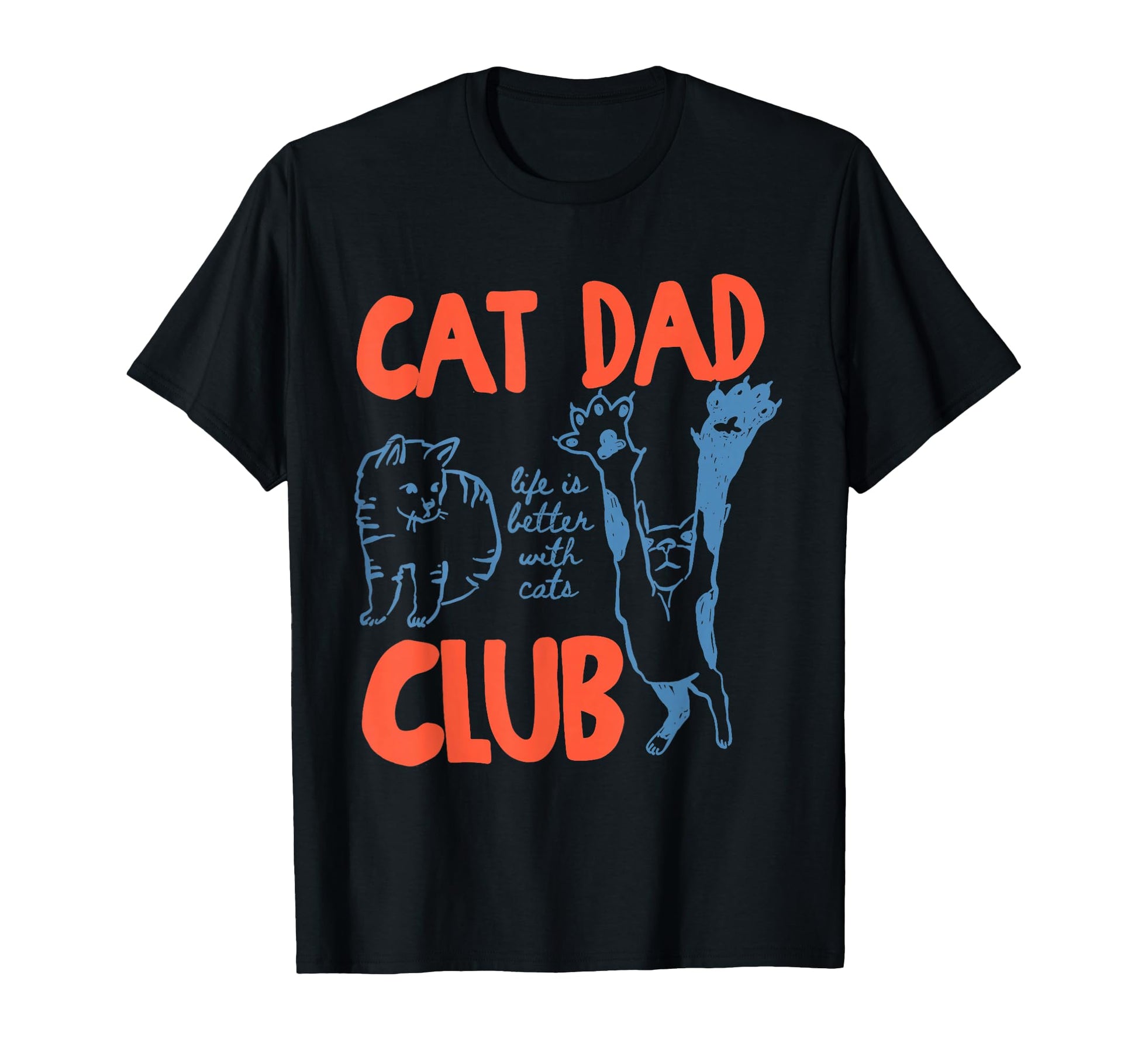 Cat Dad Club Life Is Better Cats T-Shirt - Streetwear Style Men Women - T-Shirt, Sweatshirt, Hoodie