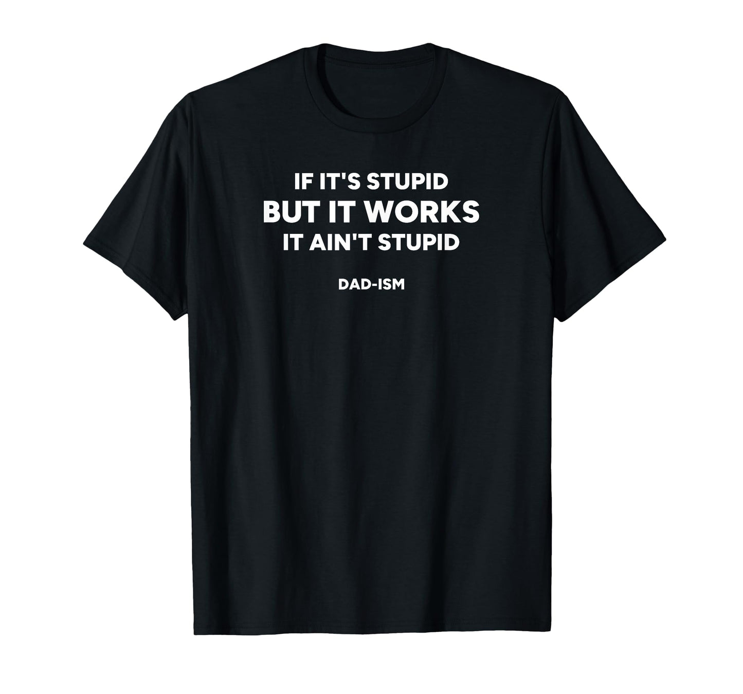 If Its Stupid But It Works It Aint T-Shirt - Minimalist Print for Adults - T-Shirt, Sweatshirt, Hoodie