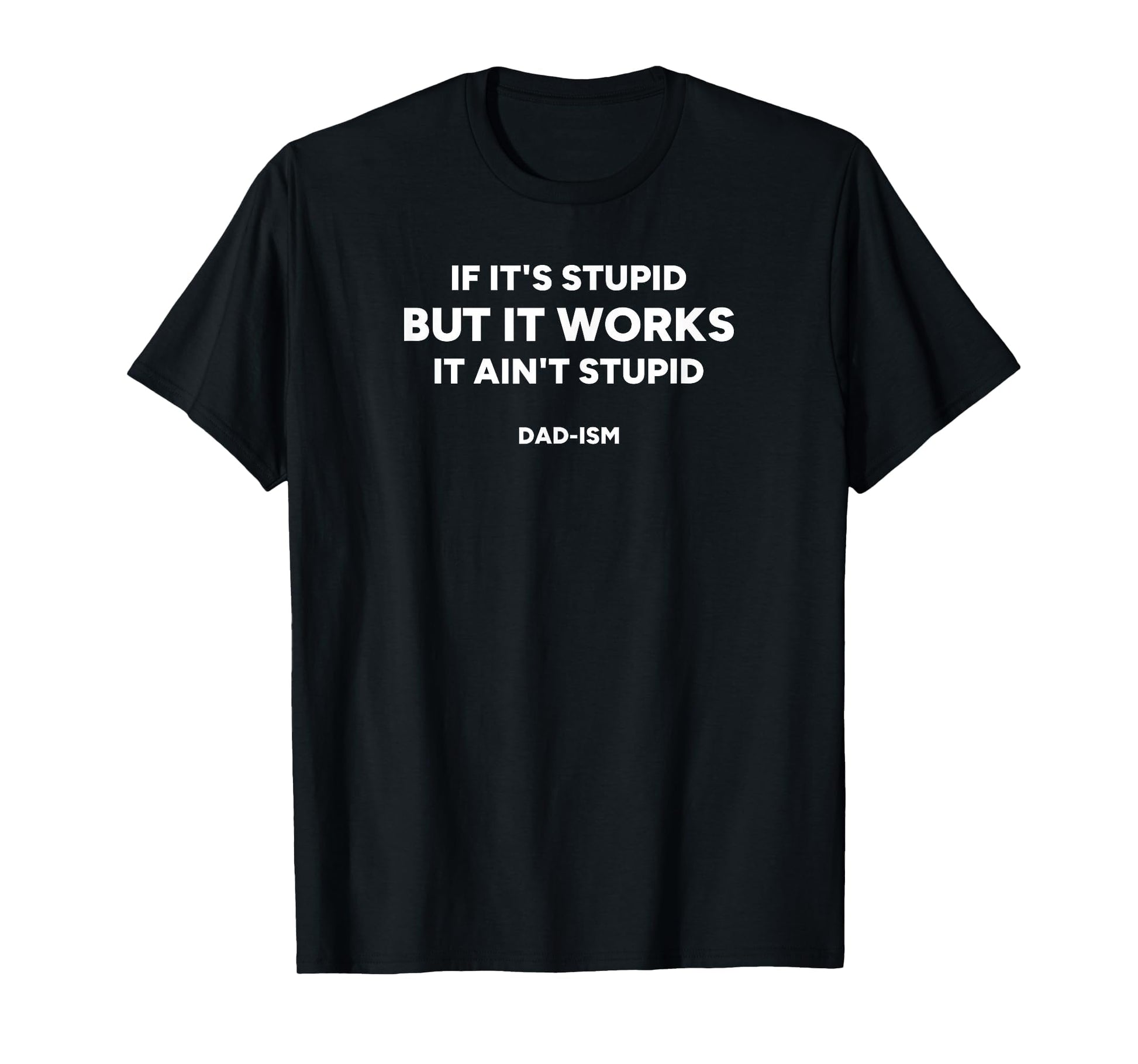If Its Stupid But It Works It Aint T-Shirt - Minimalist Print for Adults - T-Shirt, Sweatshirt, Hoodie