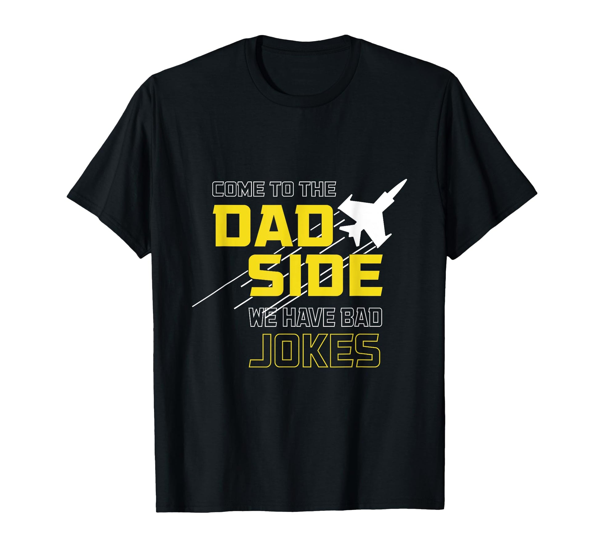 Come To Dad Side We Have Bad Jokes Funny T-Shirt - Graphic Print Unisex - T-Shirt, Sweatshirt, Hoodie