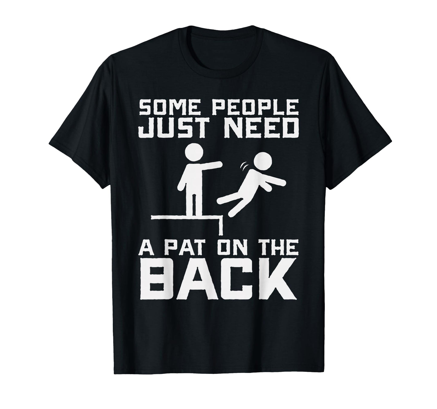Some People Need Pat Back Funny Sarcasm T-Shirt - Novelty Apparel Unisex - T-Shirt, Sweatshirt, Hoodie