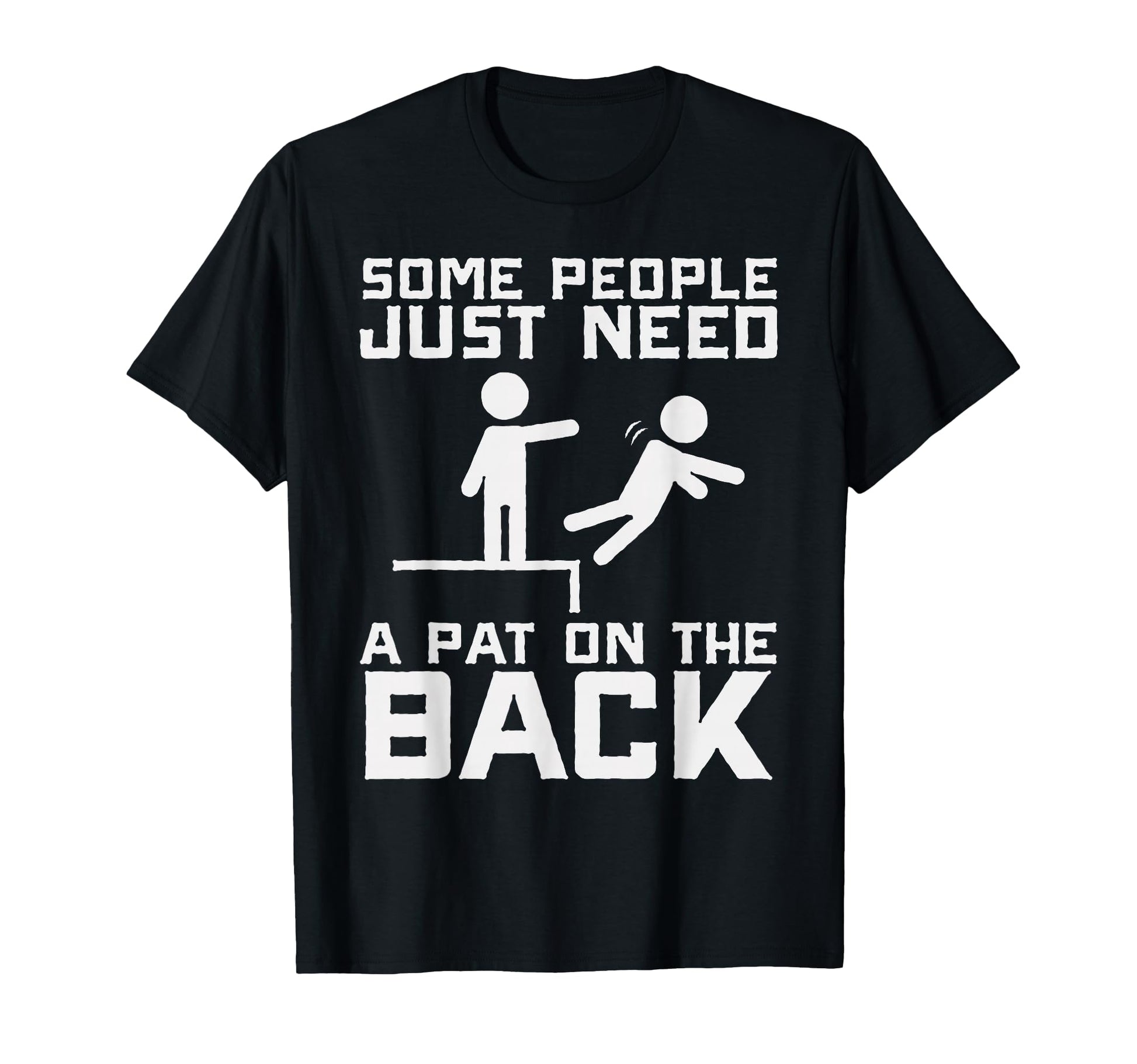 Some People Need Pat Back Funny Sarcasm T-Shirt - Novelty Apparel Unisex - T-Shirt, Sweatshirt, Hoodie
