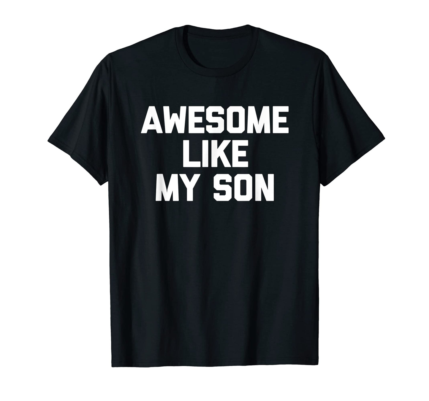 Mens Awesome Like My Son Funny Dad Joke T-Shirt - Streetwear Style Unisex - T-Shirt, Sweatshirt, Hoodie