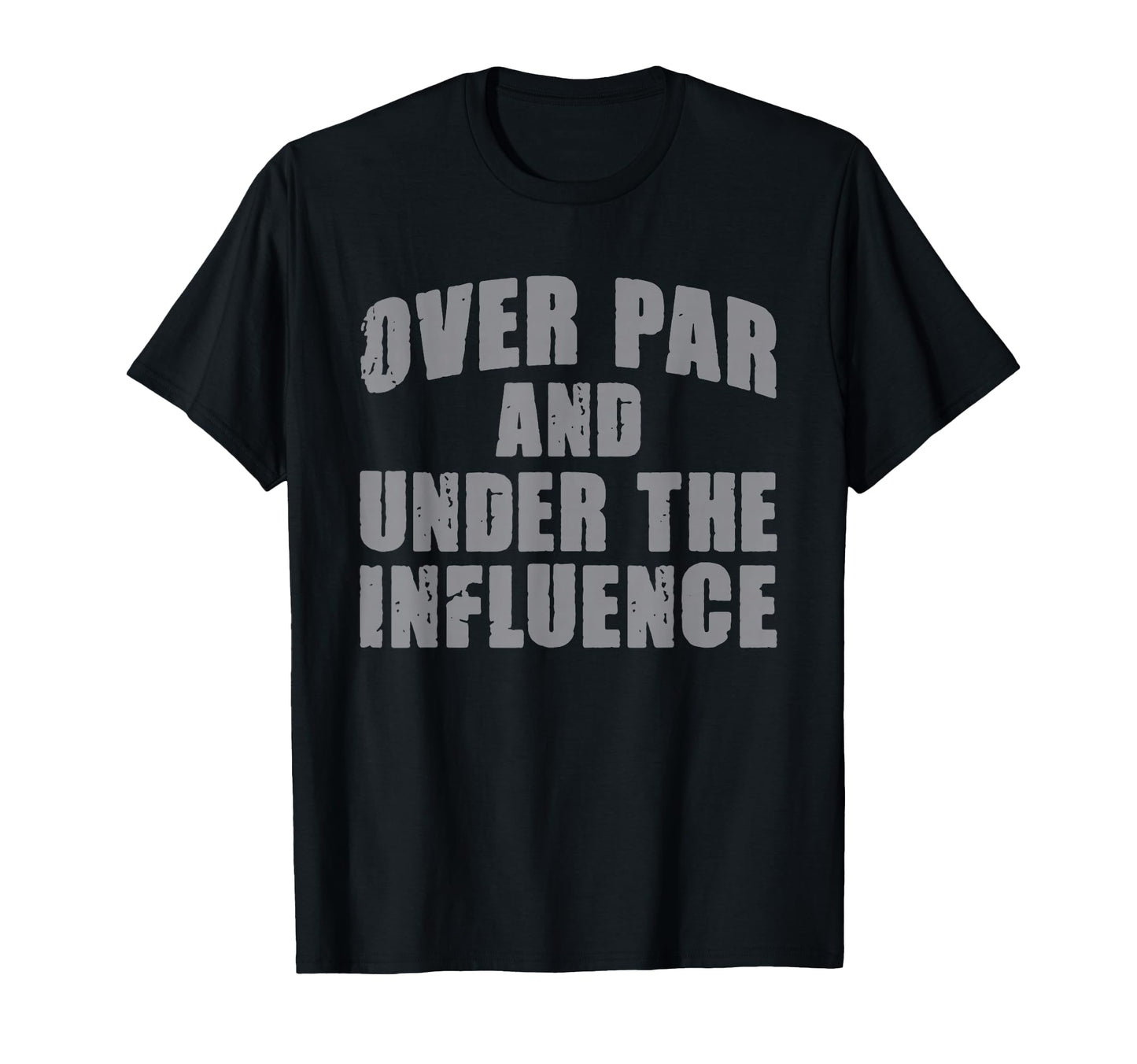 Over Par And Under Influence Funny Golf T-Shirt - Unique Graphic Men Women - T-Shirt, Sweatshirt, Hoodie