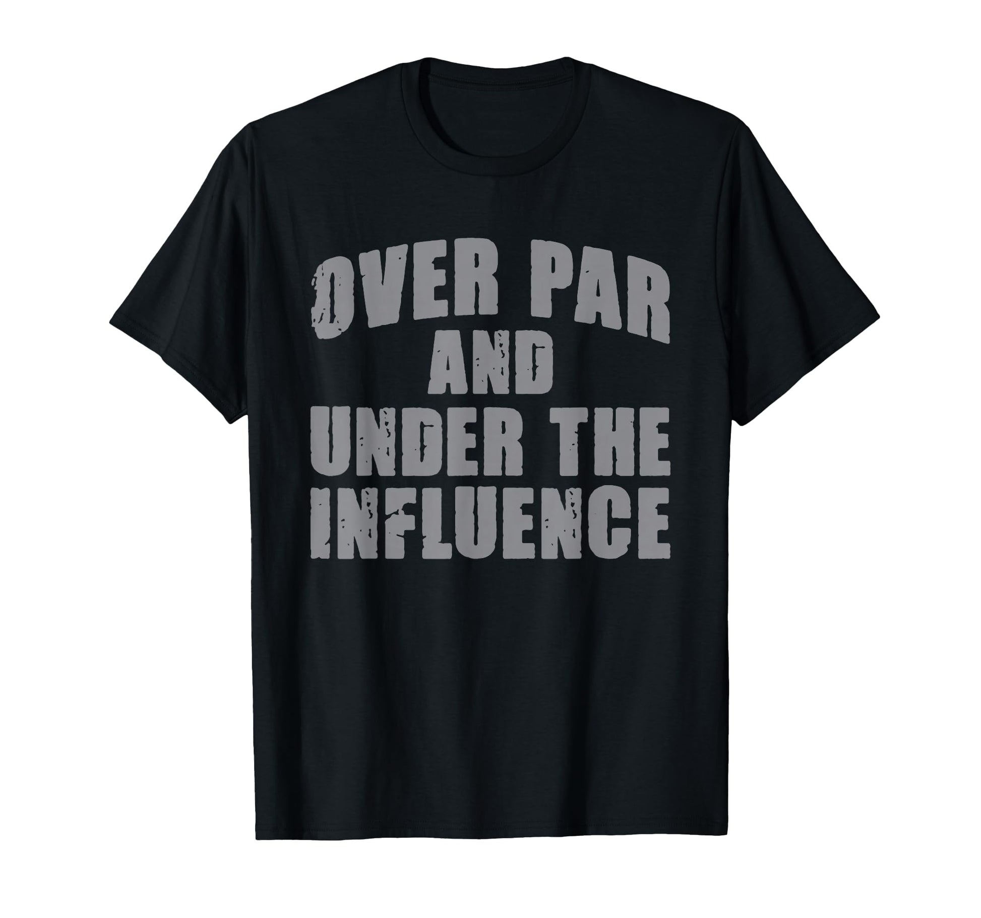 Over Par And Under Influence Funny Golf T-Shirt - Unique Graphic Men Women - T-Shirt, Sweatshirt, Hoodie