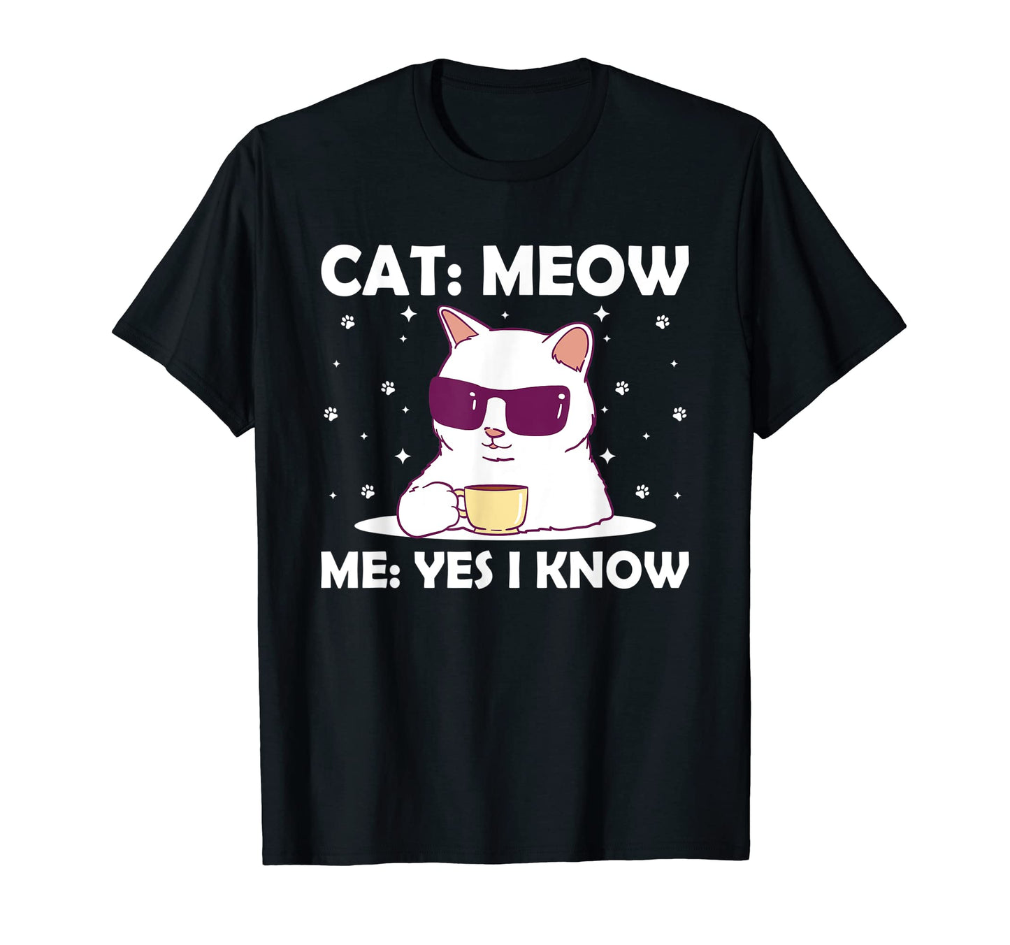 Cat Meow I Know Cat Mom Funny Cat T-Shirt - Casual Everyday Wear Unisex - T-Shirt, Sweatshirt, Hoodie