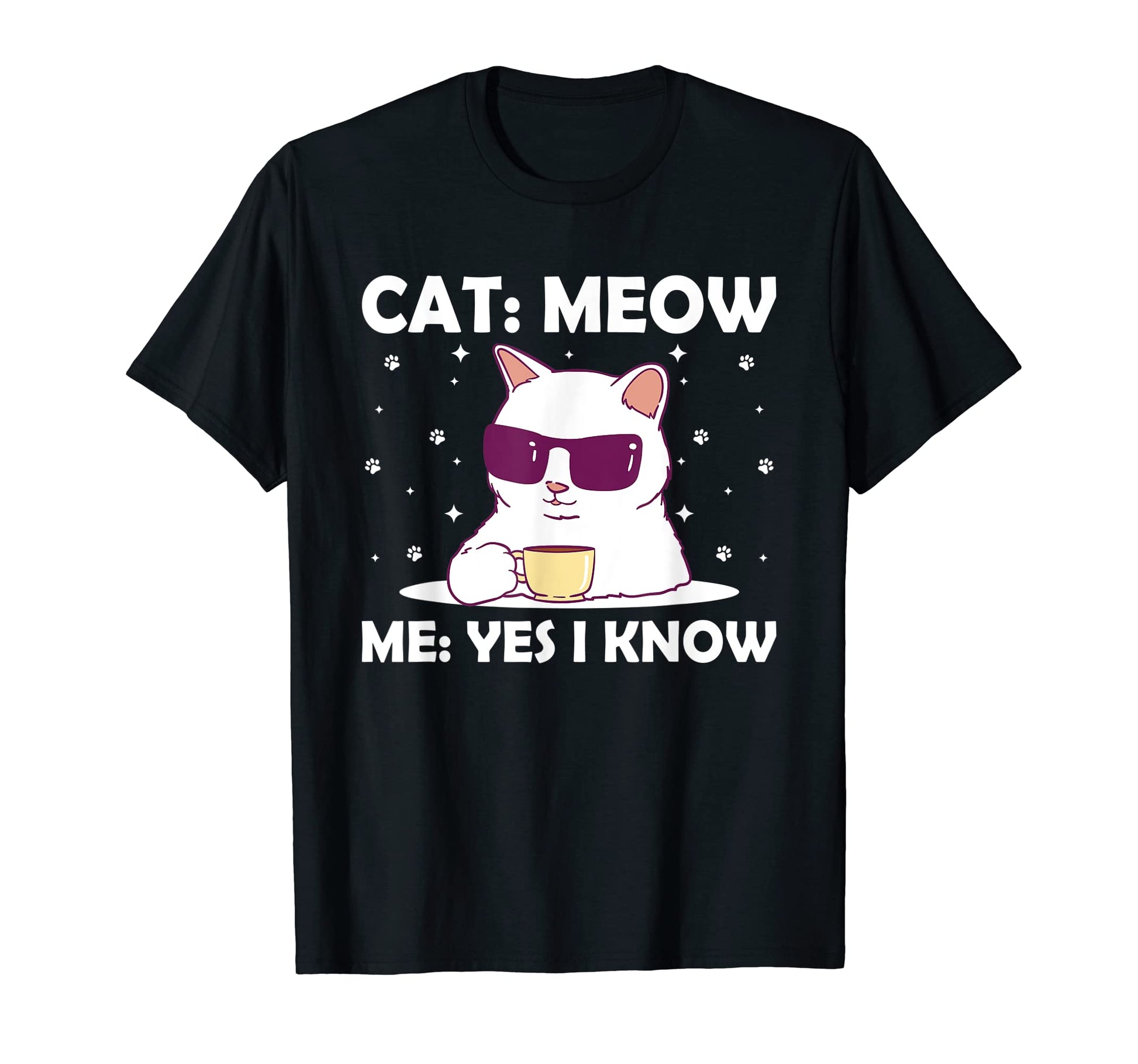 Cat Meow I Know Cat Mom Funny Cat T-Shirt - Casual Everyday Wear Unisex - T-Shirt, Sweatshirt, Hoodie