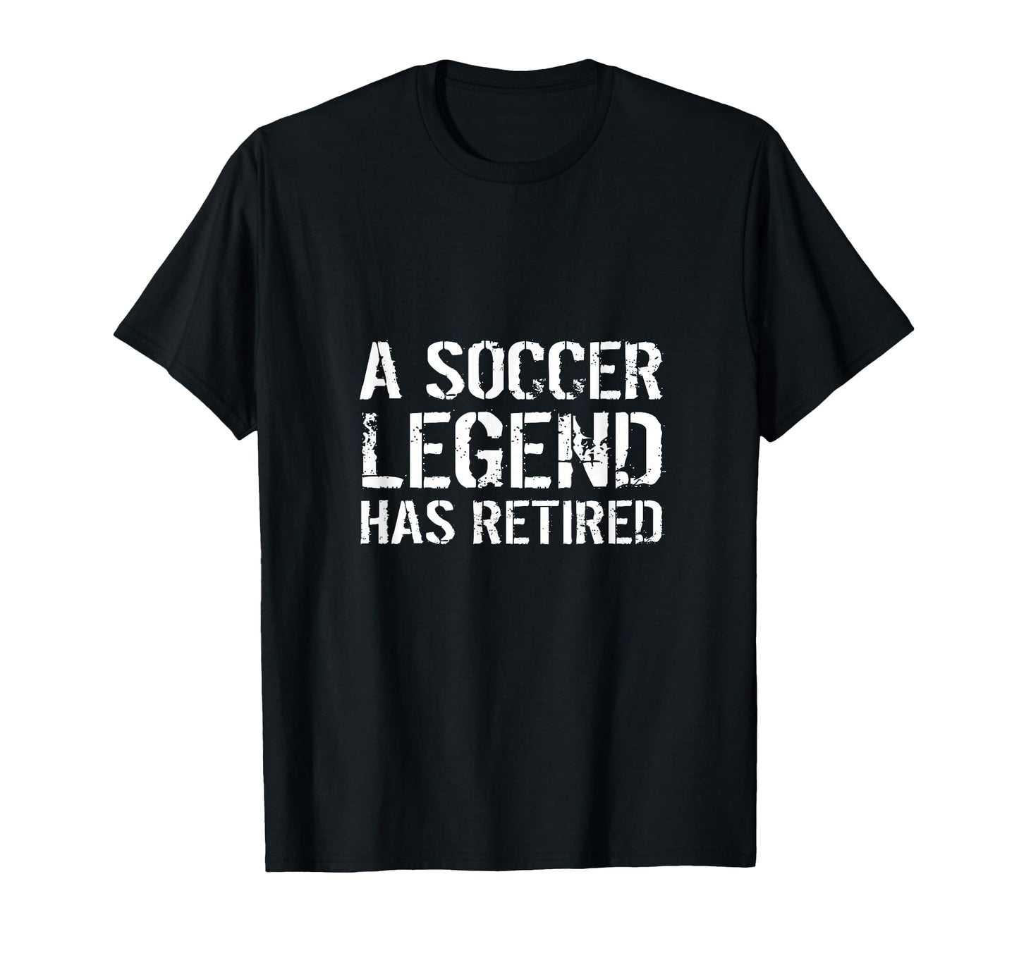 Soccer Legend Has Retired Player T-Shirt - Fun Novelty Design Men Women - T-Shirt, Sweatshirt, Hoodie