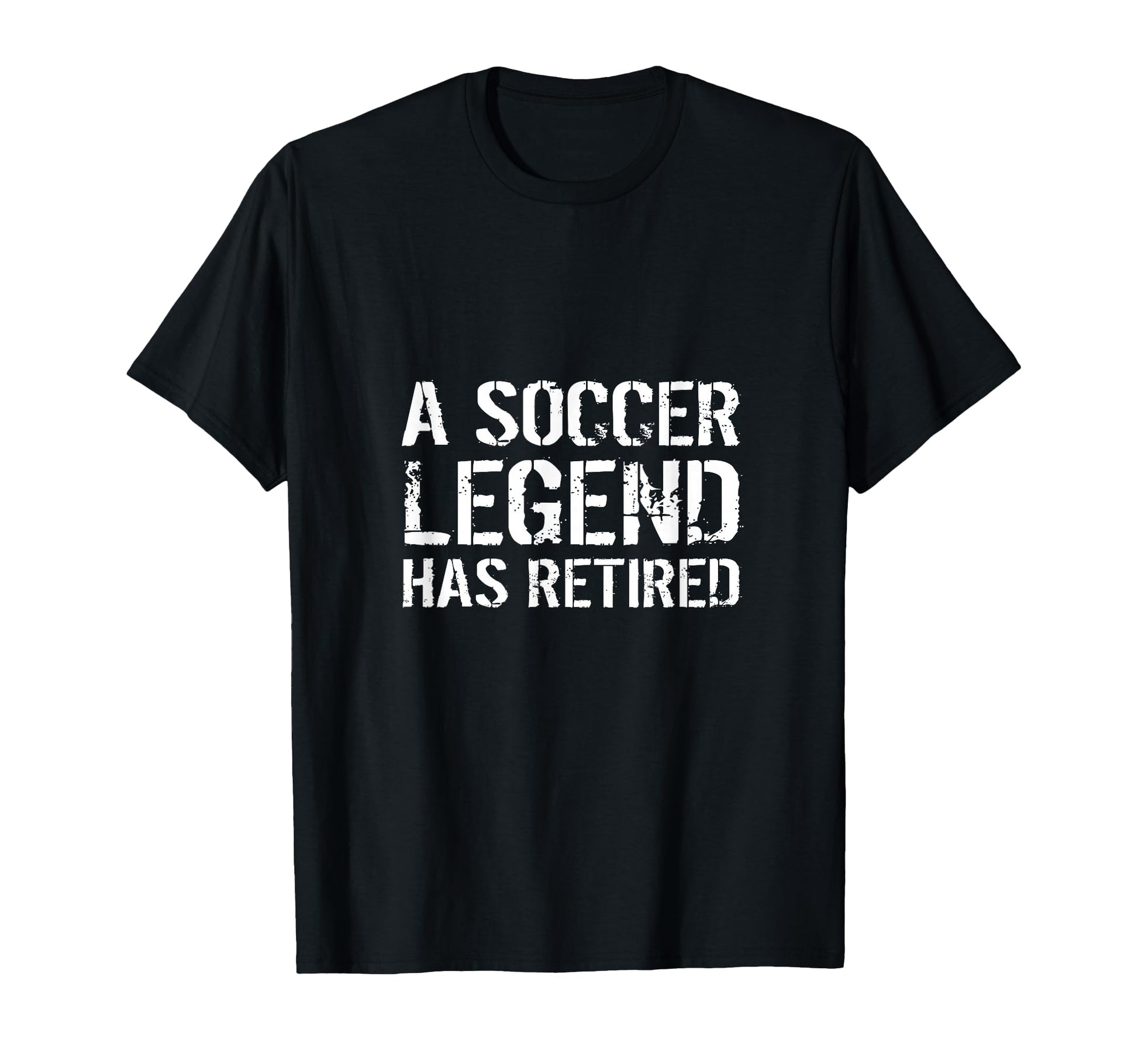 Soccer Legend Has Retired Player T-Shirt - Fun Novelty Design Men Women - T-Shirt, Sweatshirt, Hoodie