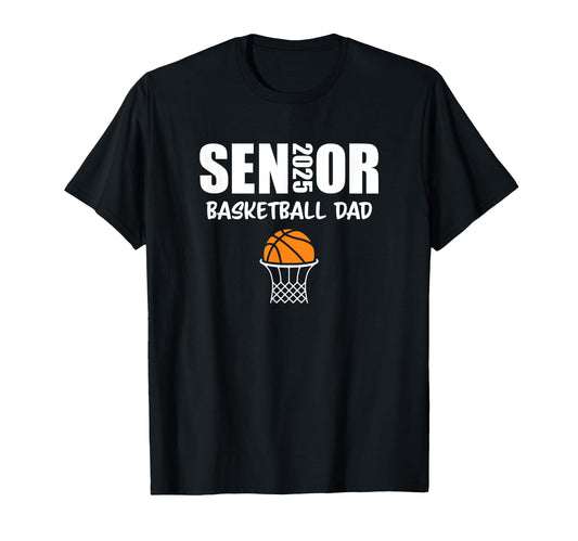 2025 Senior Basketball Dad Team Parent T-Shirt - Novelty Apparel Men Women - T-Shirt, Sweatshirt, Hoodie