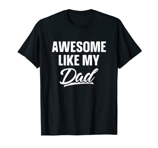 Awesome Like My Dad Daddy Joke Gift Funny T-Shirt - Graphic Print Unisex - T-Shirt, Sweatshirt, Hoodie
