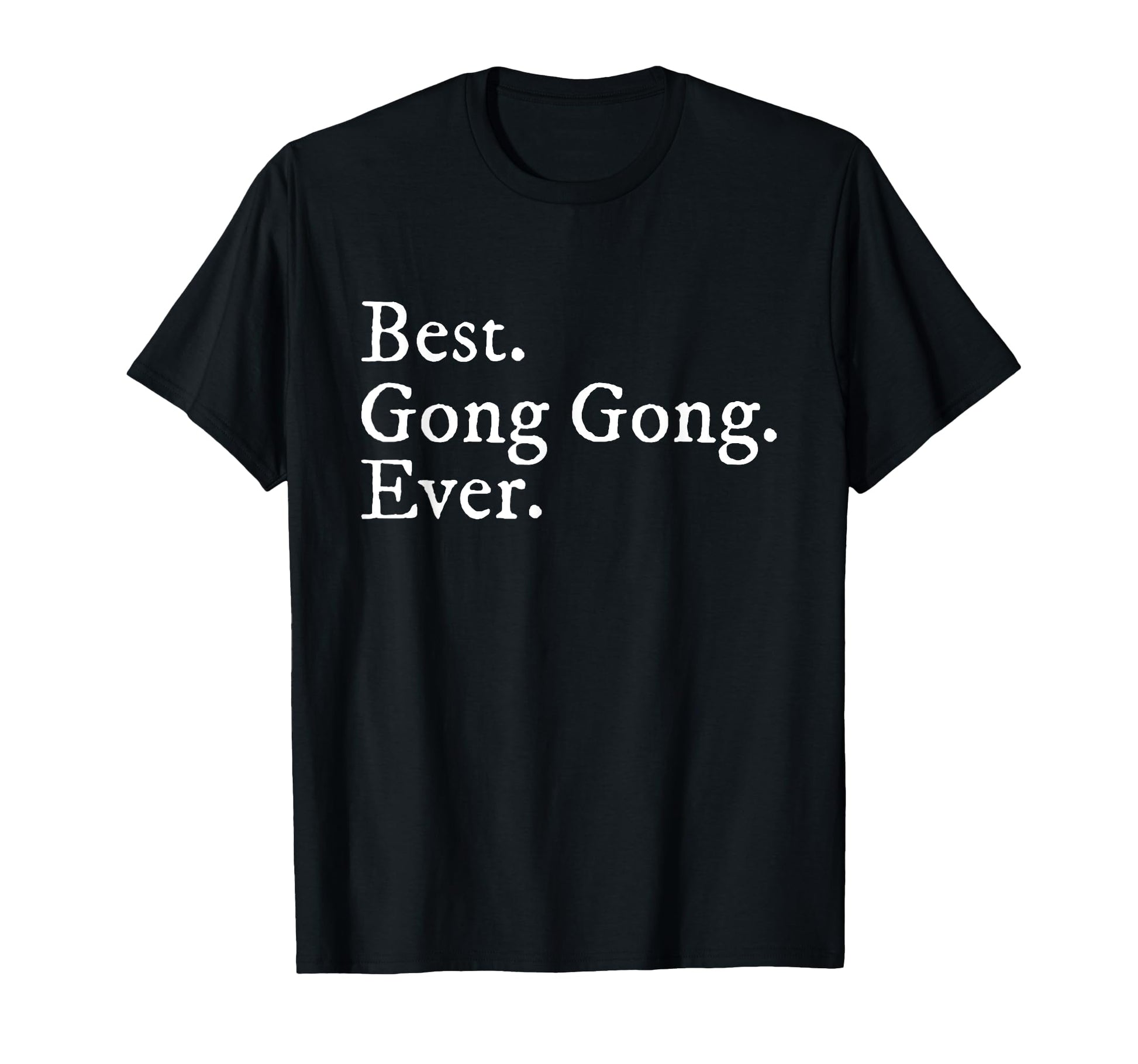 Best Gong Gong Ever Grandpa T-Shirt - Fun Novelty Design for Adults - T-Shirt, Sweatshirt, Hoodie